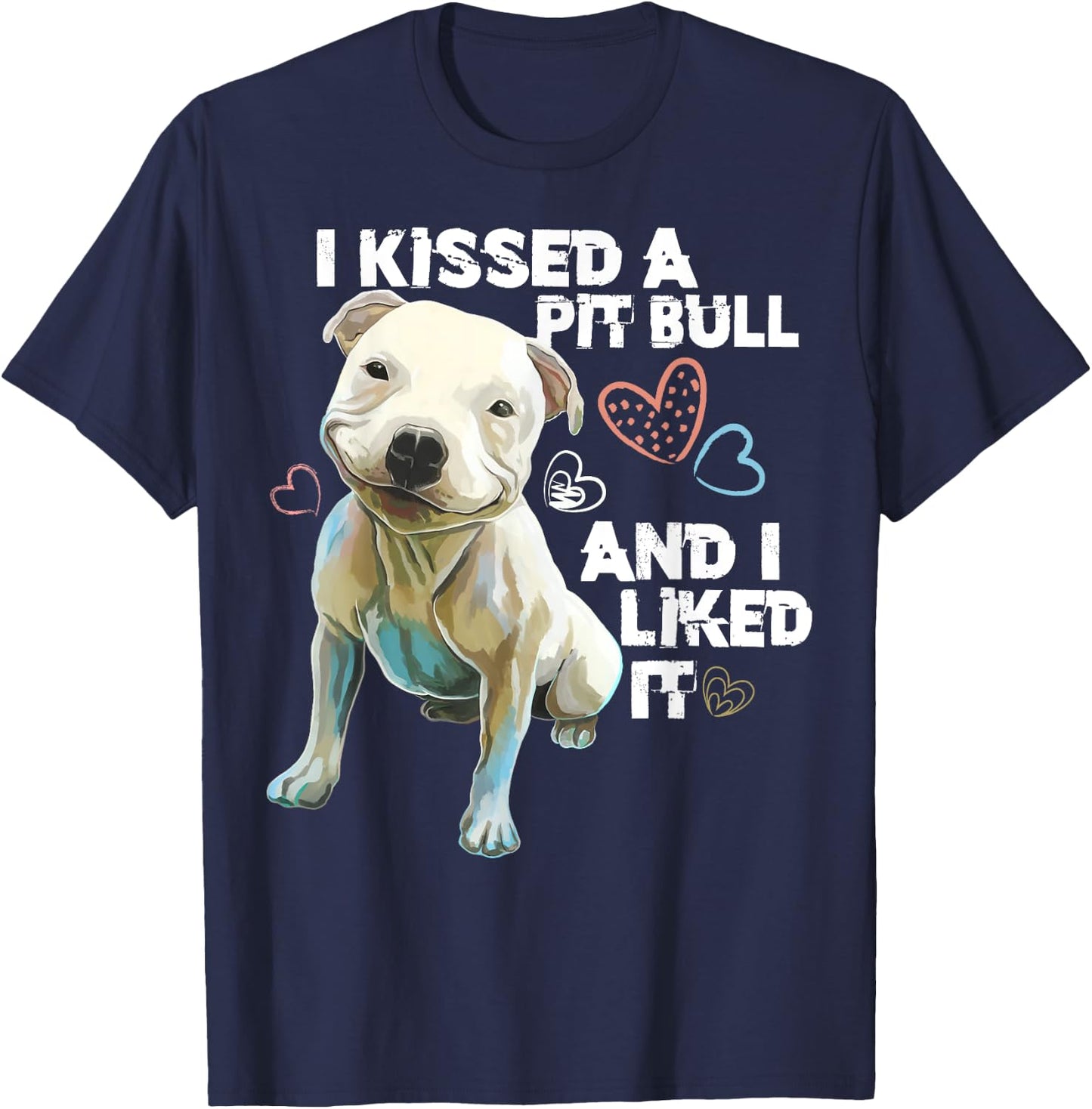 Pitbull shirt - i Kissed A Pit Bull And I Liked It Funny T-Shirt - T-Shirt | Navy