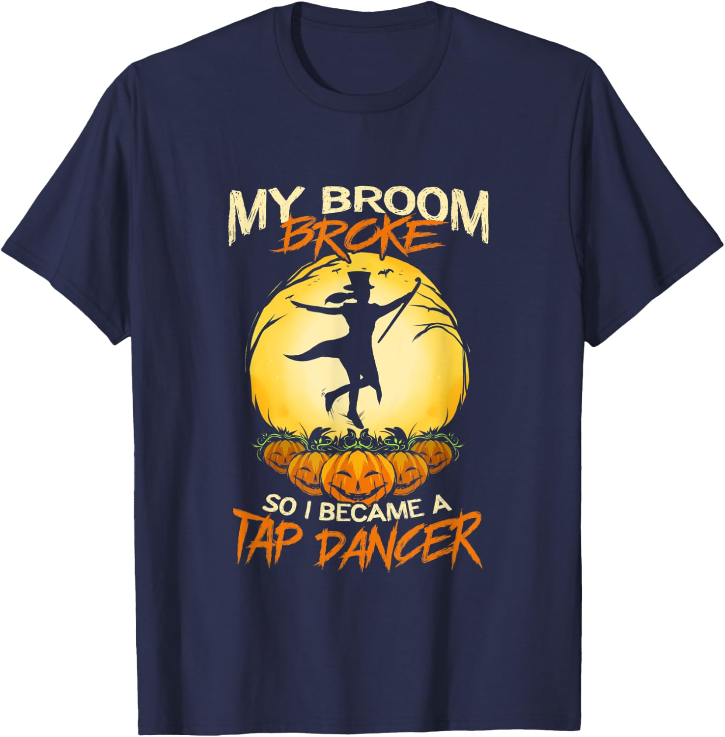Tap Dancing My Broom Broke Step Dancer Halloween T-Shirt - T-Shirt | Navy