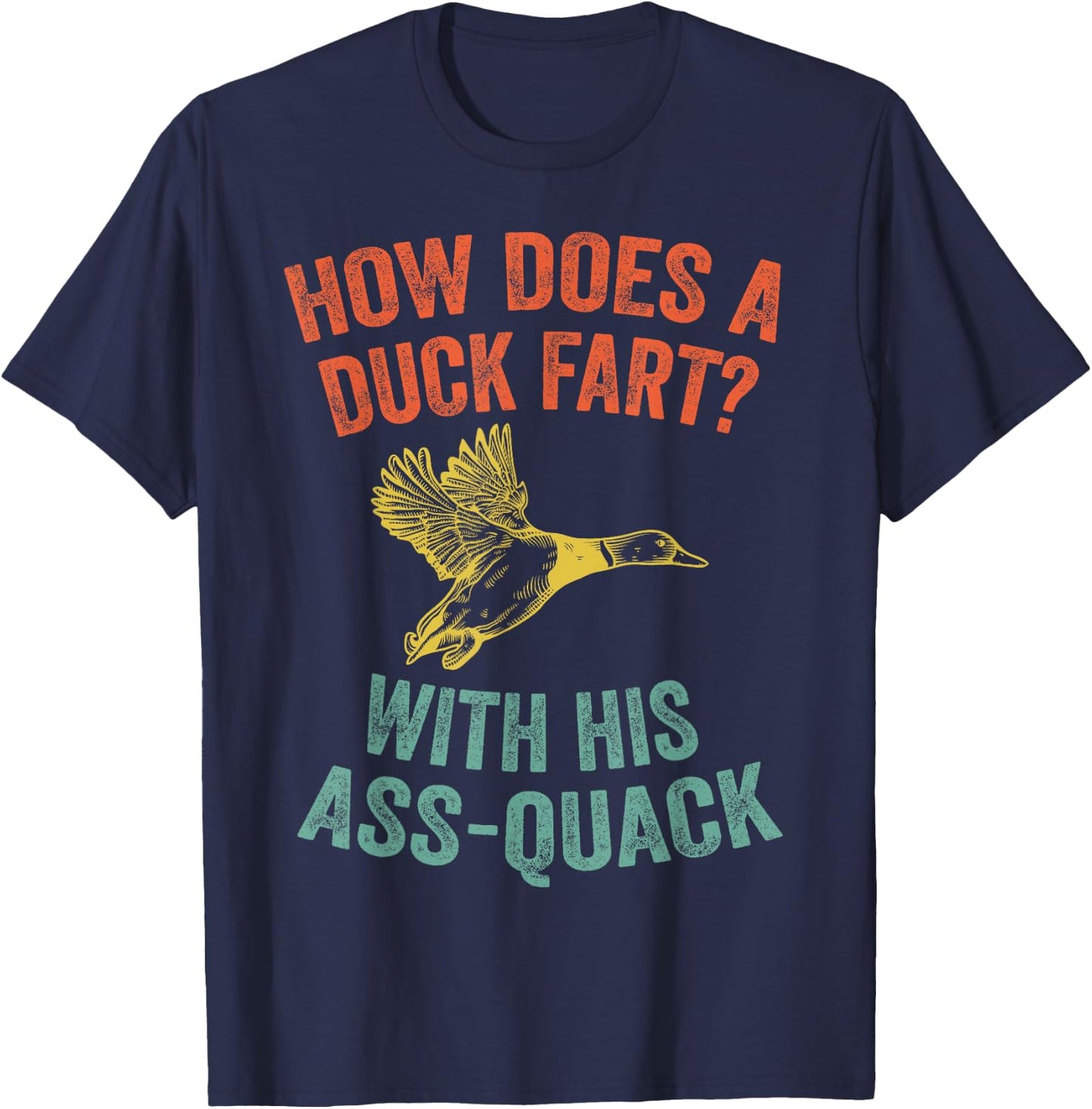 How Does a Duck Fart, Funny Duck for Hunters T-Shirt - T-Shirt | Navy