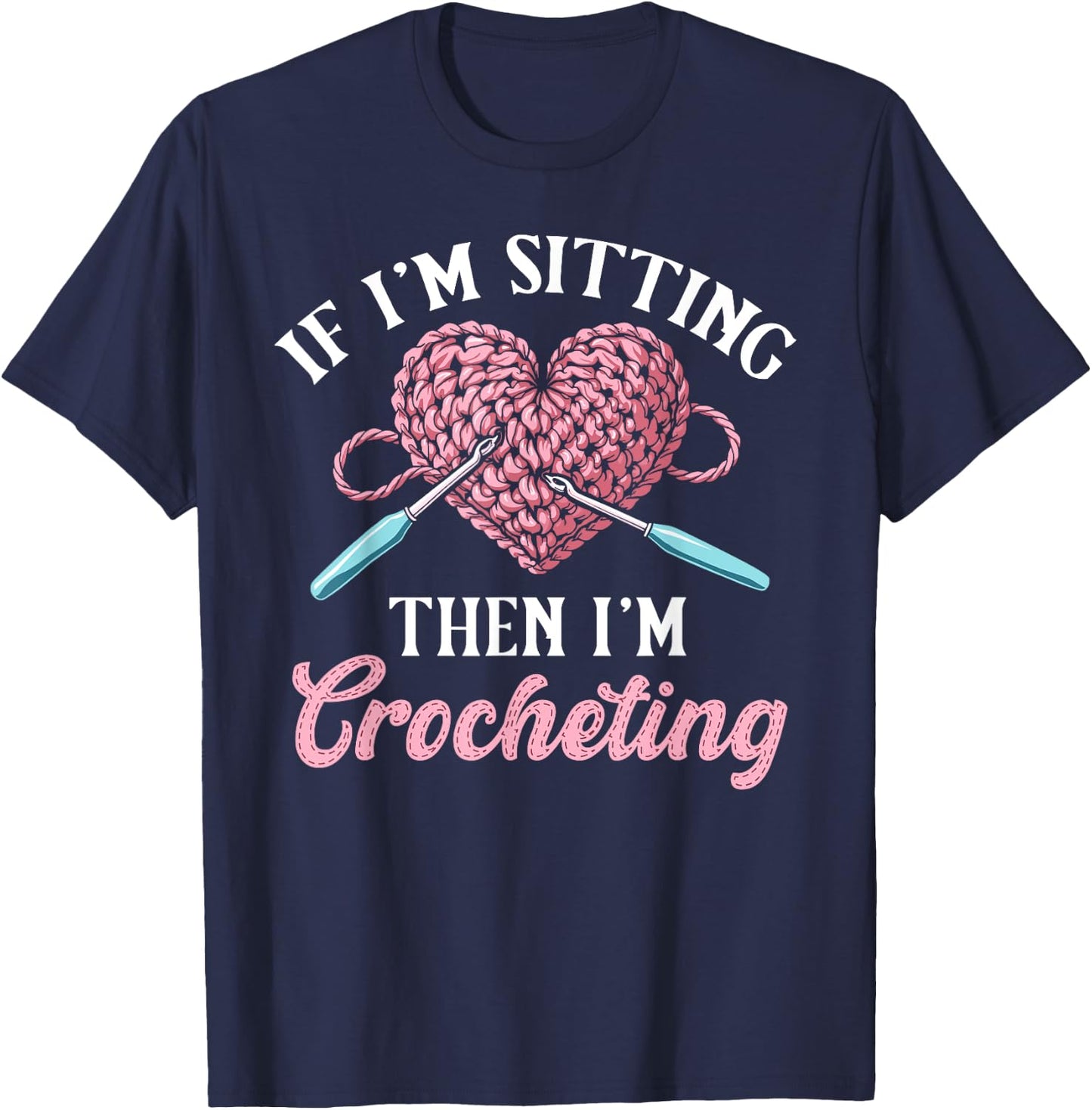 Crochet women if i'm sitting then i'm crocheting crochet T-Shirt - T-Shirt | Navy