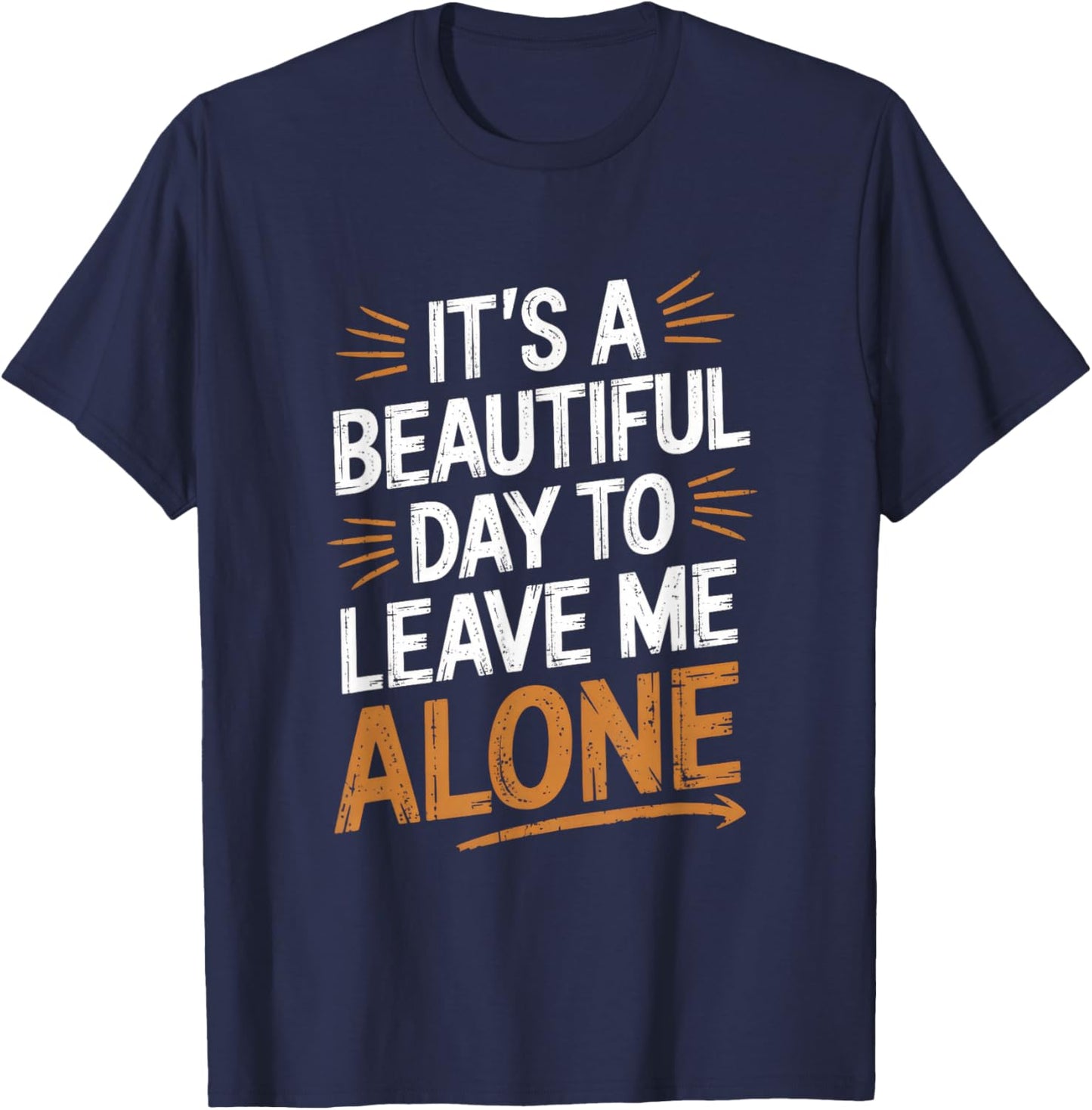 It's A Beautiful Day To Leave Me Alone - Funny T-Shirt - T-Shirt | Navy