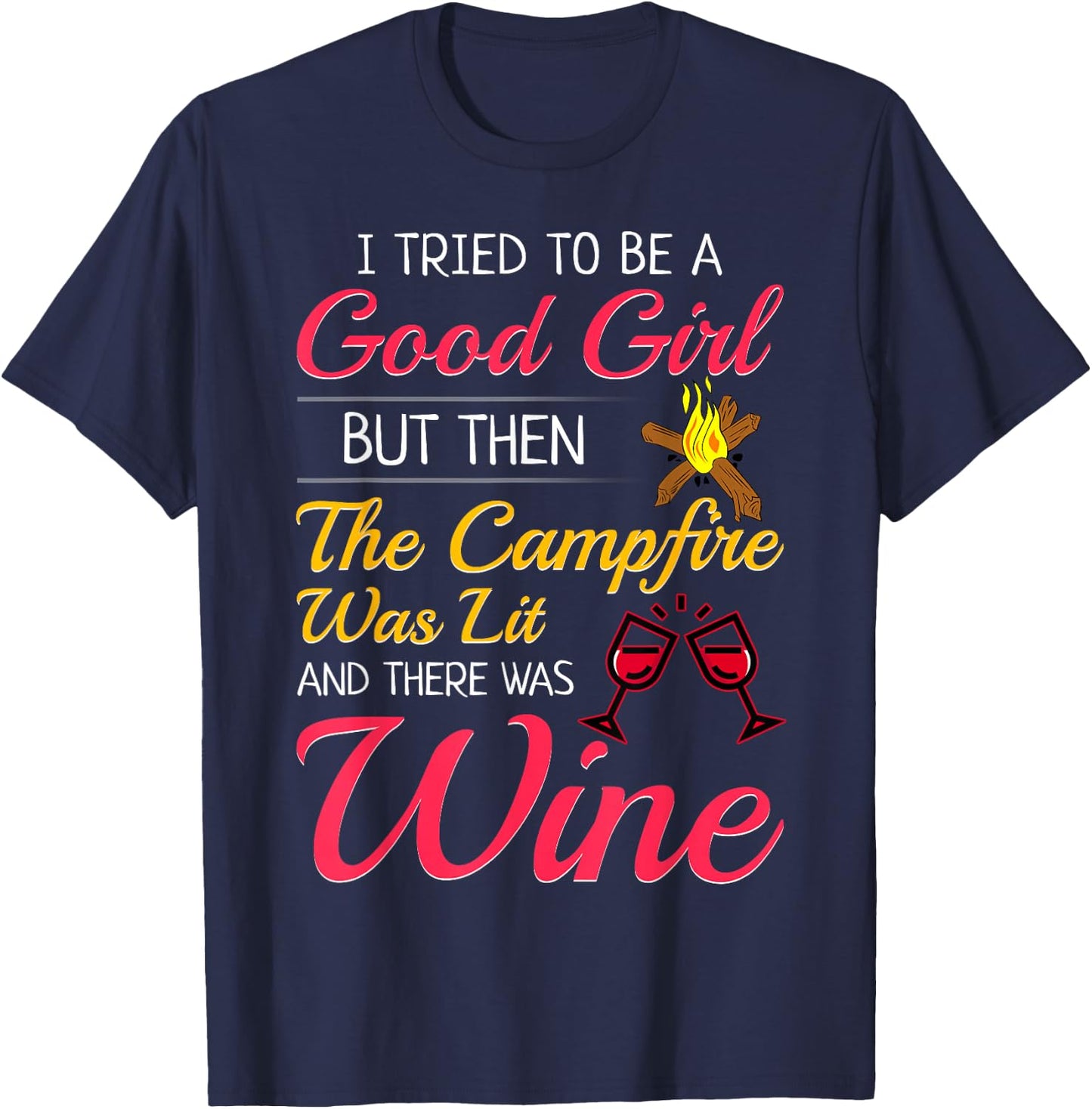 I Tried To Be A Good Girl But Then The Campfire Was Lit Wine T-Shirt - T-Shirt | Navy