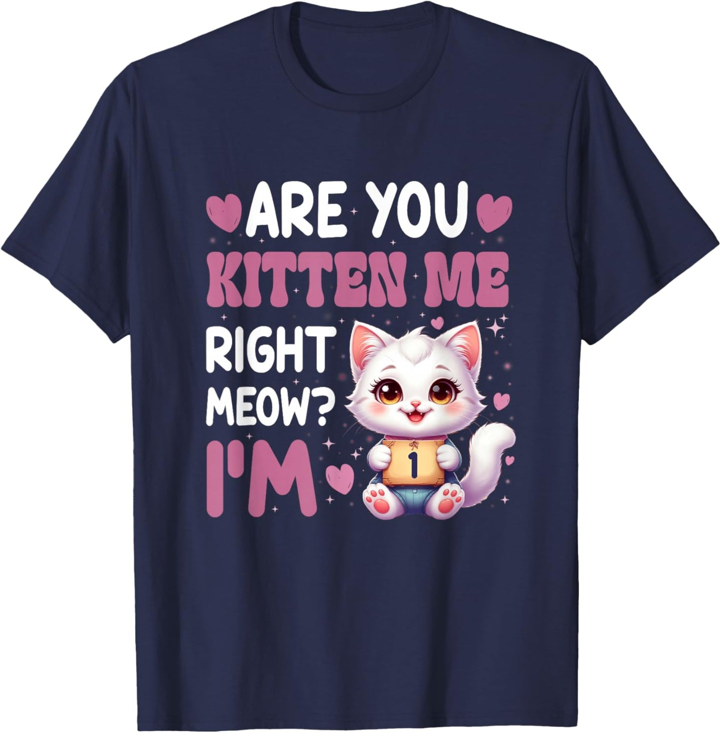 are You Kitten Me Right Meow I’M 1 Birthday Cat Cute Kitty T-Shirt - T-Shirt | Navy