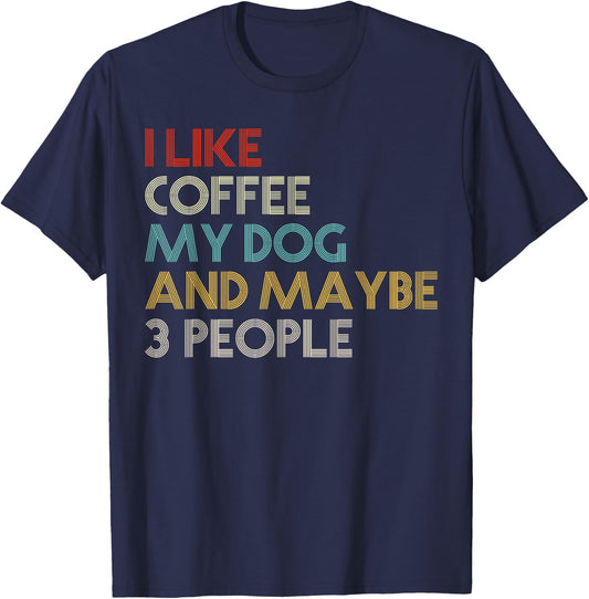 I Like Coffee My Dog And Maybe 3 People Coffee Lovers Quote T-Shirt - T-Shirt | Navy