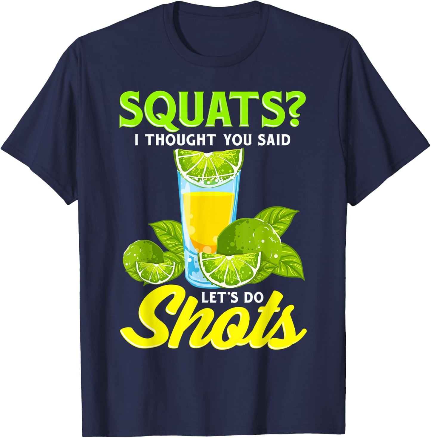 Squats? I Thought You Said Let's Do Shots T-Shirt - T-Shirt | Navy