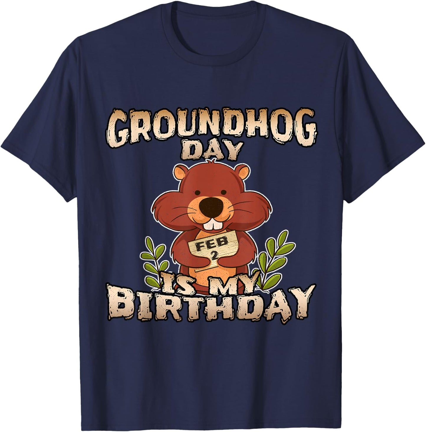 Groundhog Day Is My Birthday T Shirt Born On Groundhog Day T-Shirt - T-Shirt | Navy