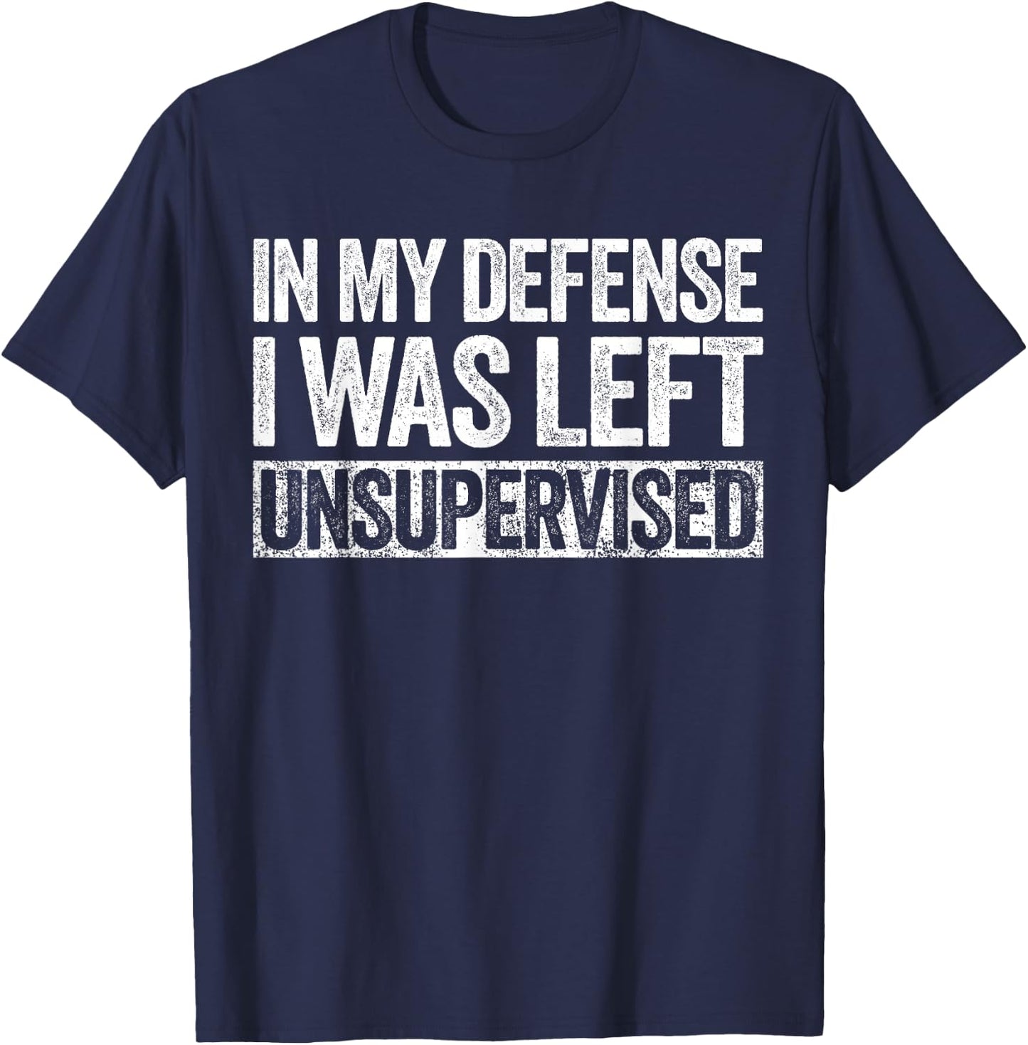 in My Defense I was Left Unsupervised Shirt Funny Adult Kids T-Shirt - T-Shirt | Navy