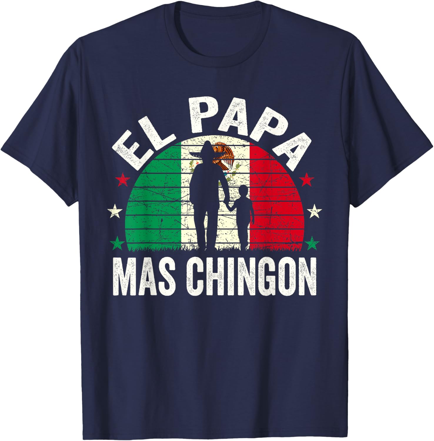 El Papa Mas Chingon - Mexican Dad Fathers Day Mexican Flag T-Shirt - T-Shirt | Navy