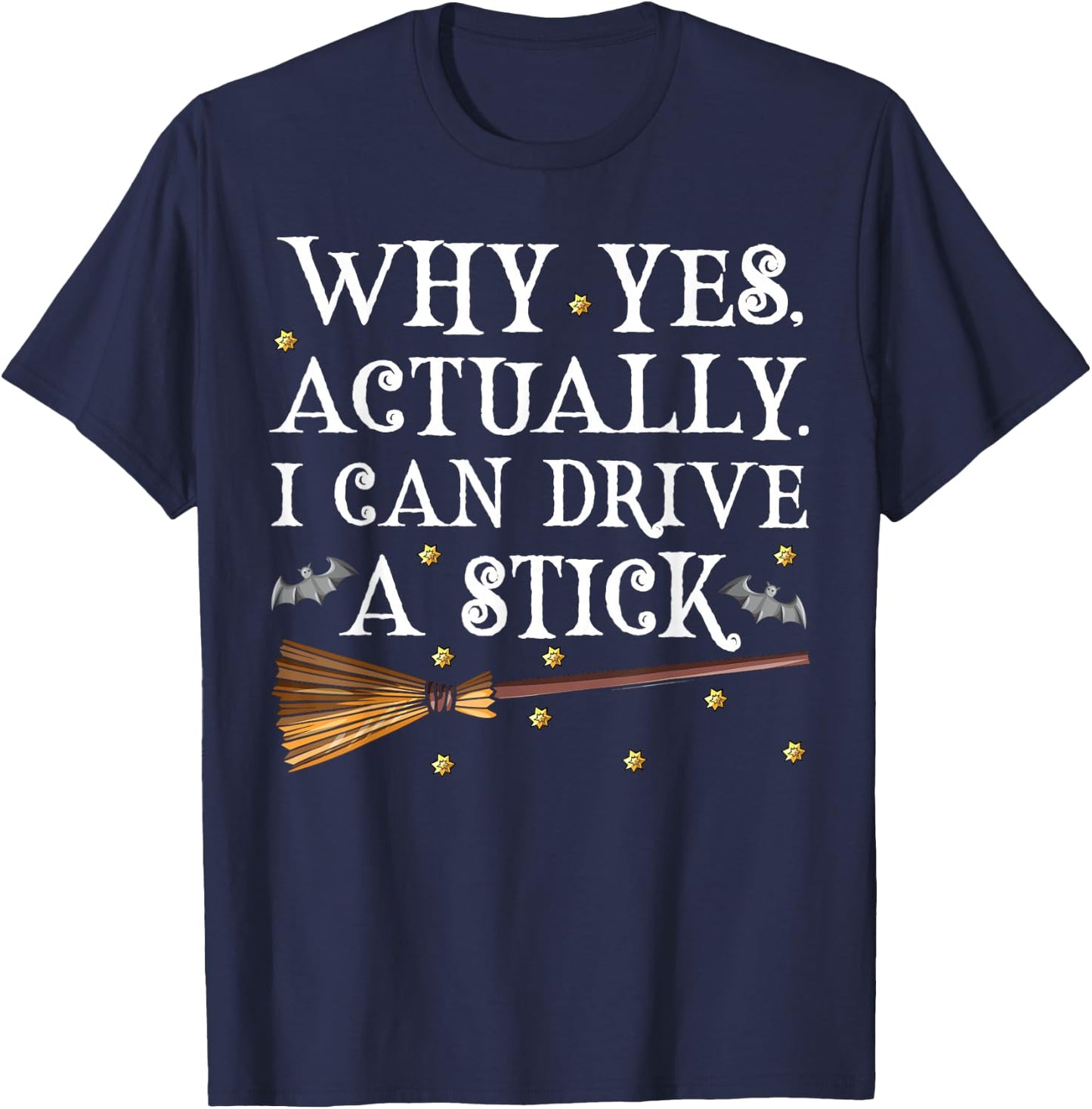 Why Yes Actually I Can Drive A Stick Shirt Halloween Witch T-Shirt - T-Shirt | Navy