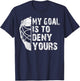 Funny My Goal Is To Deny Yours Hockey Goalie Ice Hockey Gift T-Shirt - T-Shirt | Navy