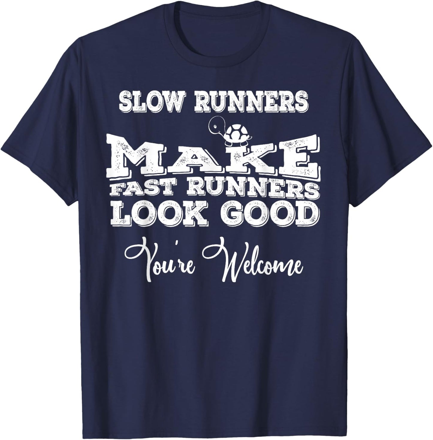 Slow Runners Make Fast Runners Look Good You're Welcome T-Shirt - T-Shirt | Navy