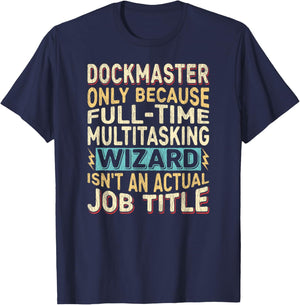 Wizard Job Title Quote - Funny Dockmaster T-Shirt - T-Shirt | Navy