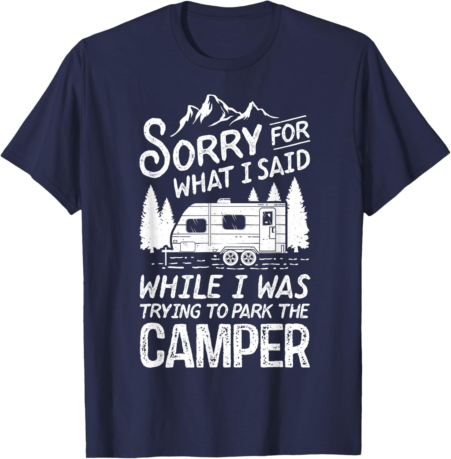 Sorry for What I Said Funny Camping Driver Parking Camper T-Shirt - T-Shirt | Navy