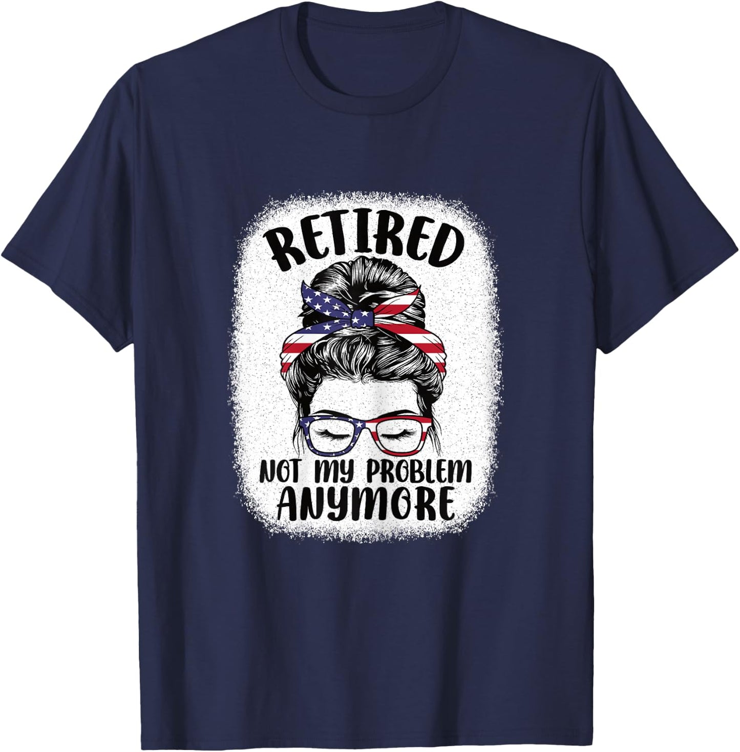 Funny Retired Woman Not My Problem Anymore Retirement Women T-Shirt - T-Shirt | Navy