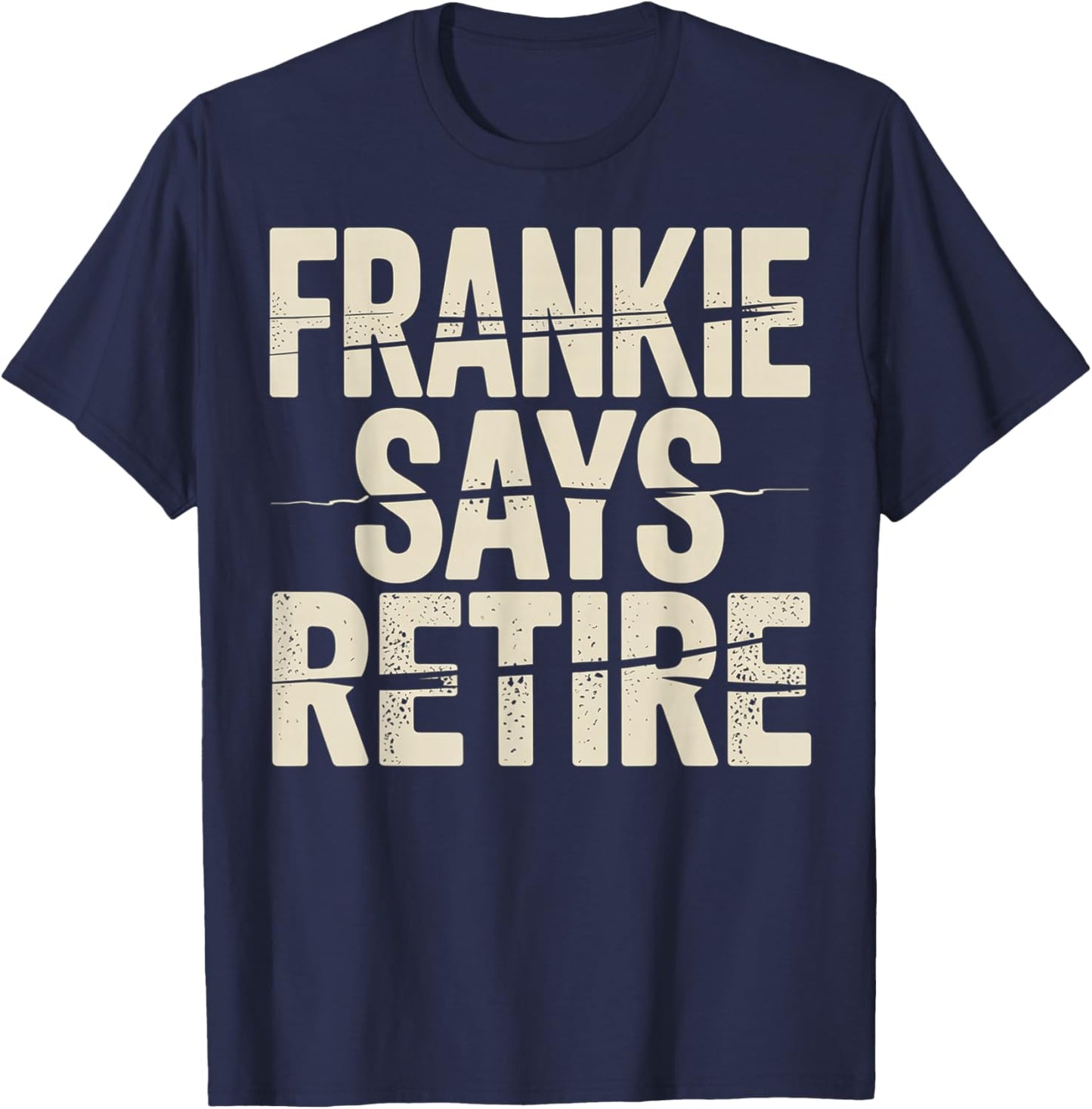 Funny Frankie Says Retire Coworker Retirement T-Shirt - T-Shirt | Navy