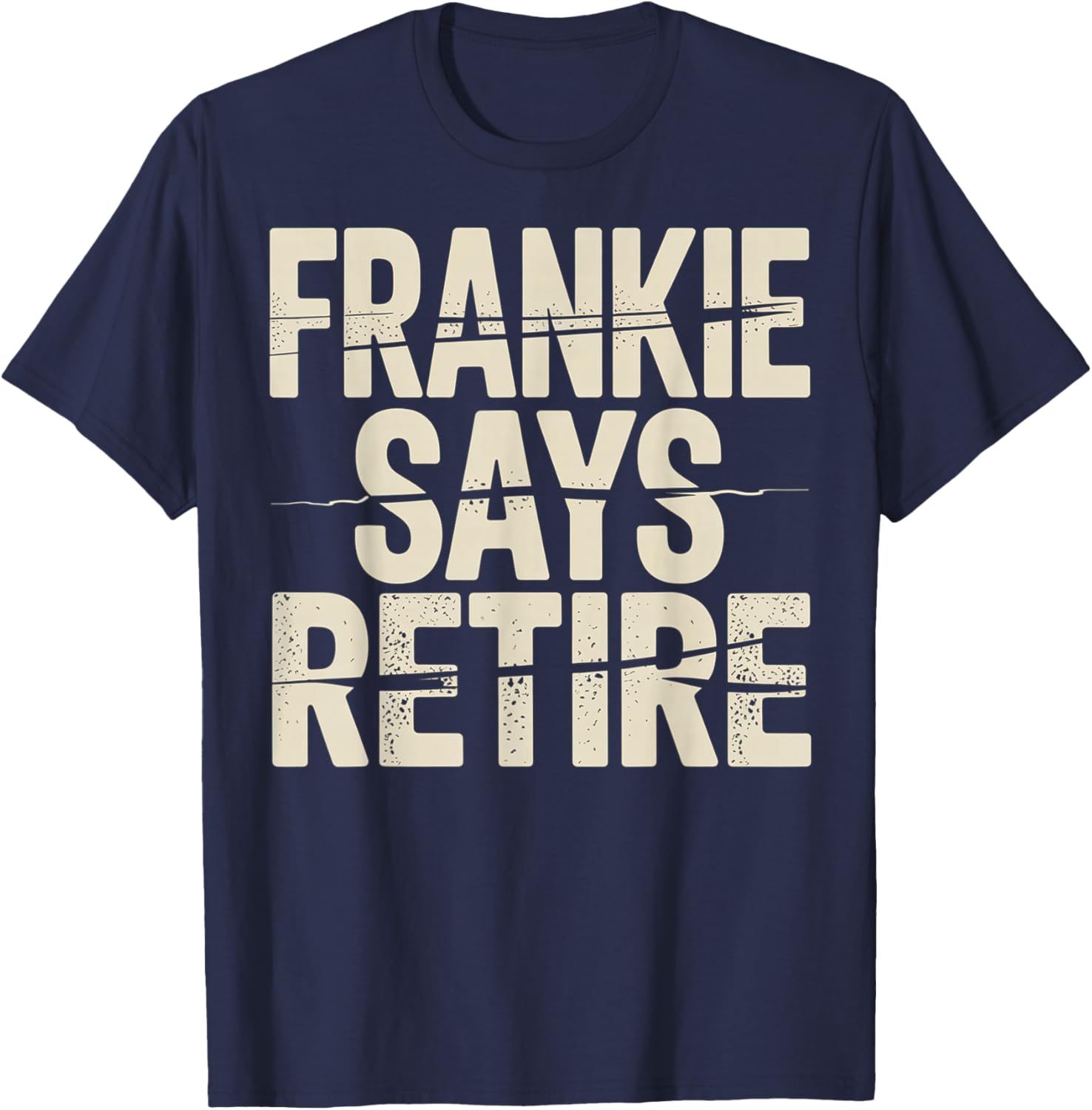 Funny Frankie Says Retire Coworker Retirement T-Shirt - T-Shirt | Navy