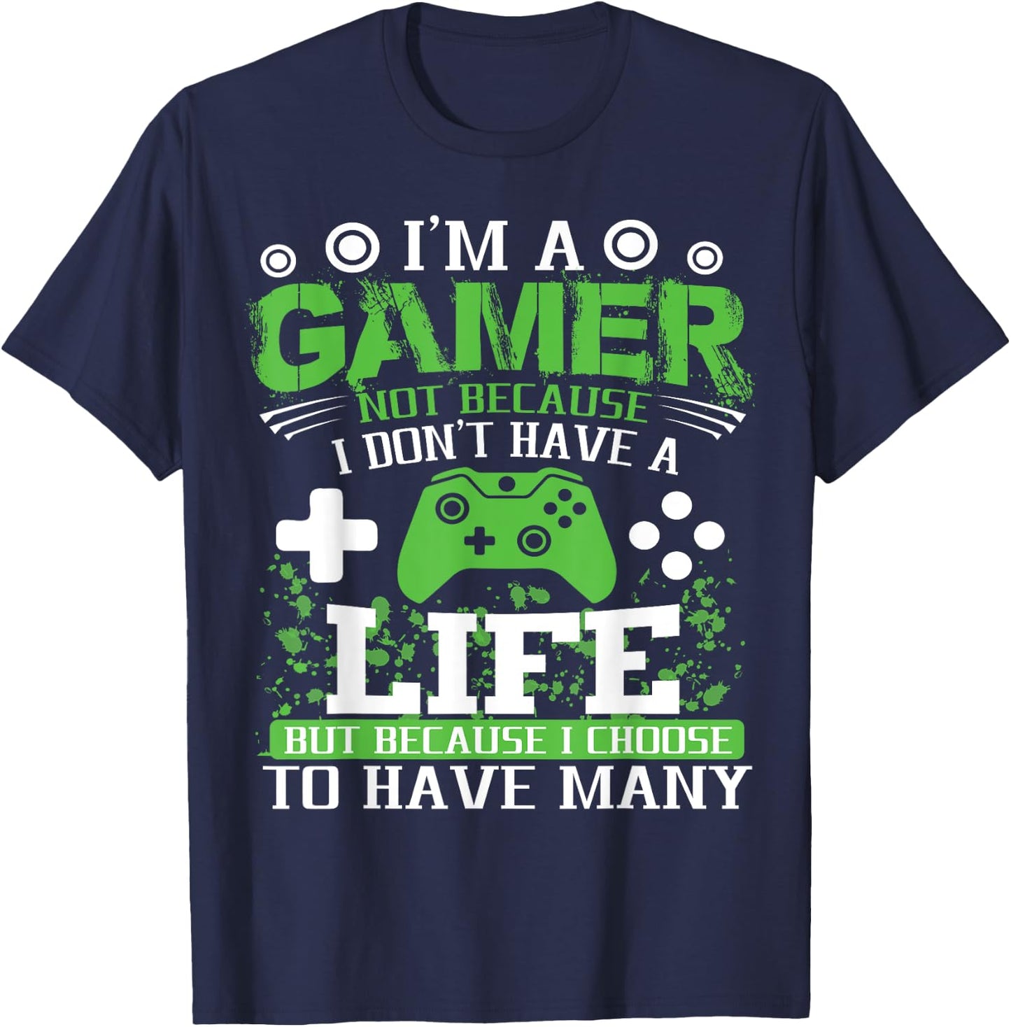 I'm a Gamer Because I Choose to Have Many Lives Gamer T-Shirt - T-Shirt | Navy