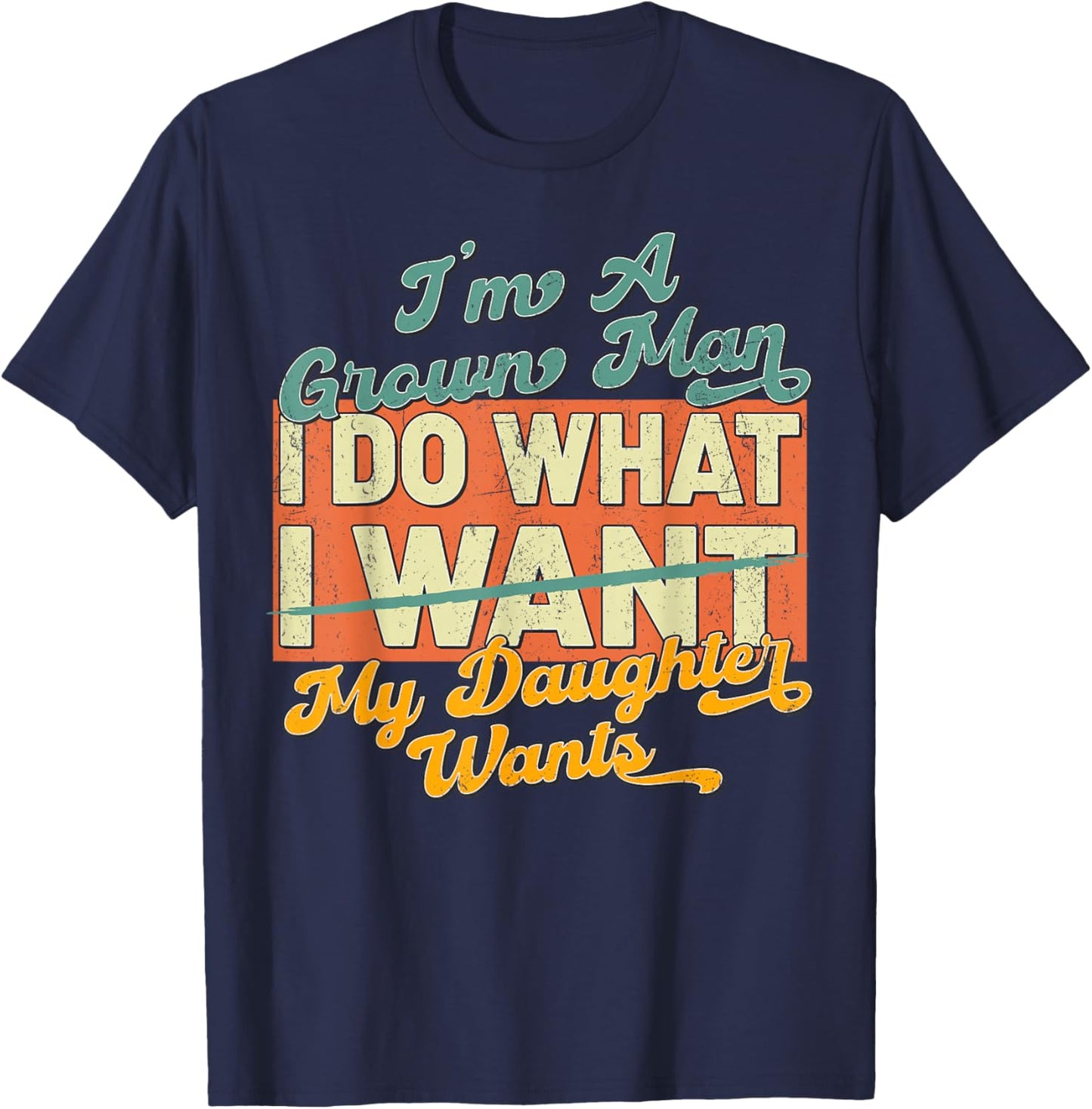 Im A Grown Man I Do What My Daughter Wants T-Shirt - T-Shirt | Navy