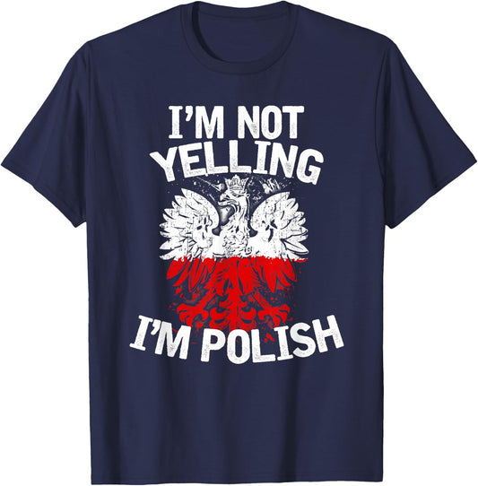 I'm Not Yelling I'm Polish, Dyngus Day, Polska, Poland T-Shirt - T-Shirt | Navy