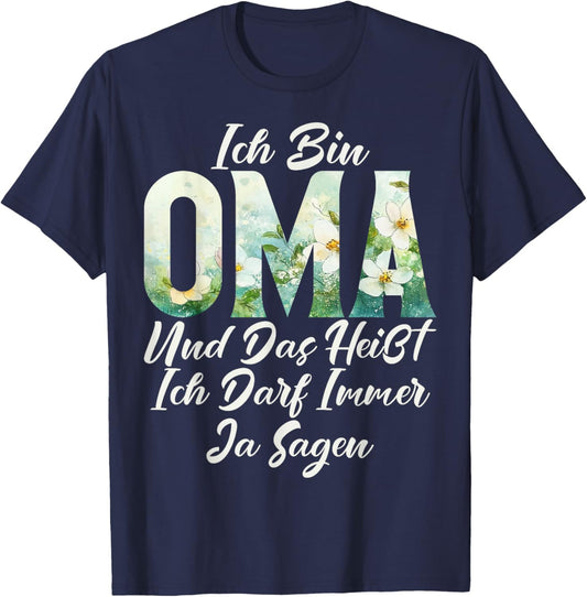 Ich Bin Oma Und Das heißt Ich Darf Immer Ja Sagen Mother's Day T-Shirt - T-Shirt | Navy