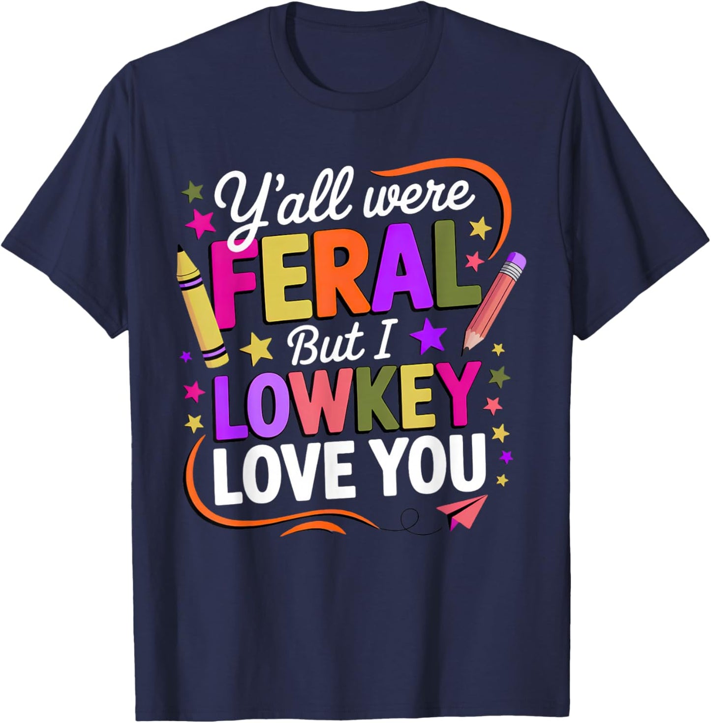 Funny Teacher Shirt Y'all were Feral But I Lowkey Love You T-Shirt - T-Shirt | Navy