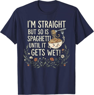 I'm Straight But So is Spaghetti Until It Gets Wet! T-Shirt - T-Shirt | Navy