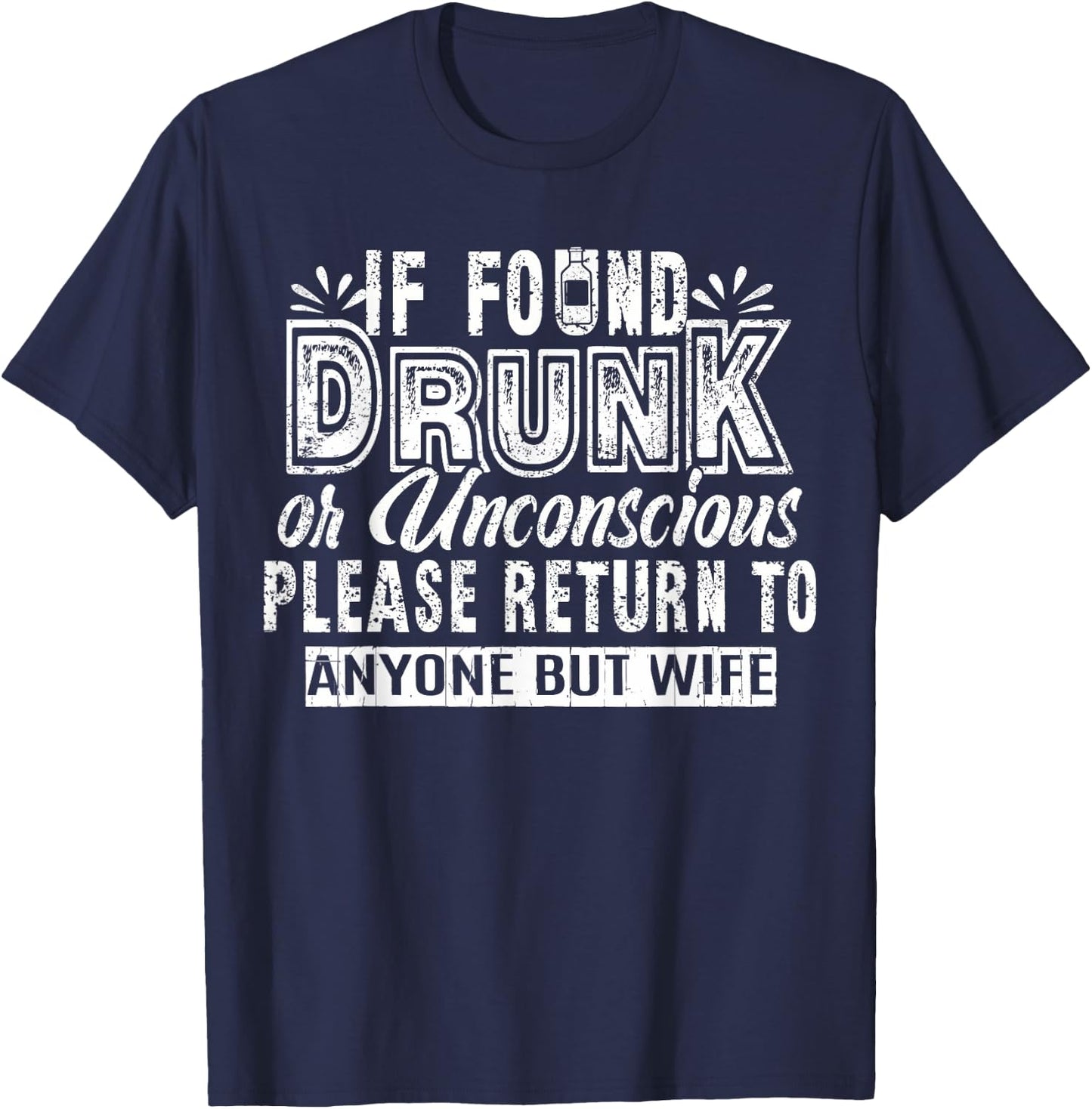 If Found Drunk Or Unconscious Return To Anyone But Wife T-Shirt - T-Shirt | Navy