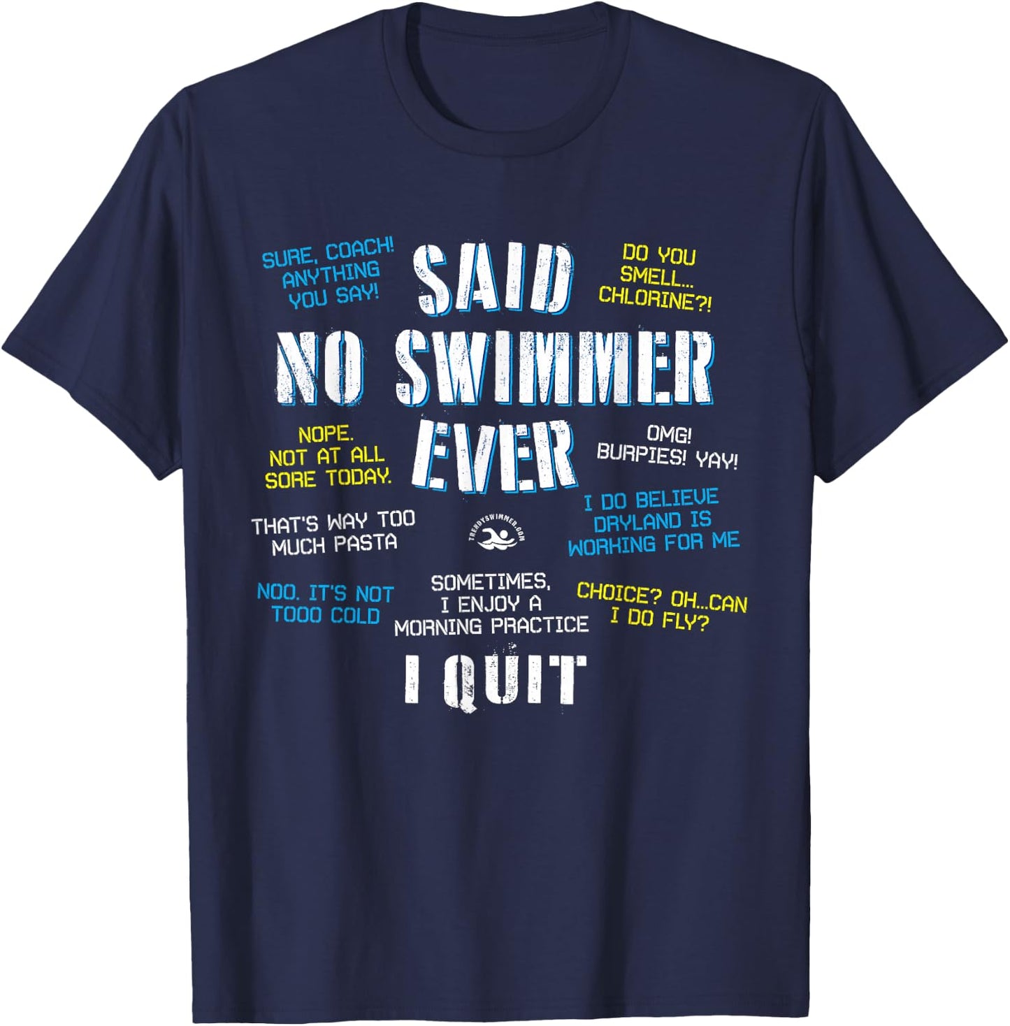 Said No Swimmer Ever Competitive Swimming Quotes T-Shirt - T-Shirt | Navy