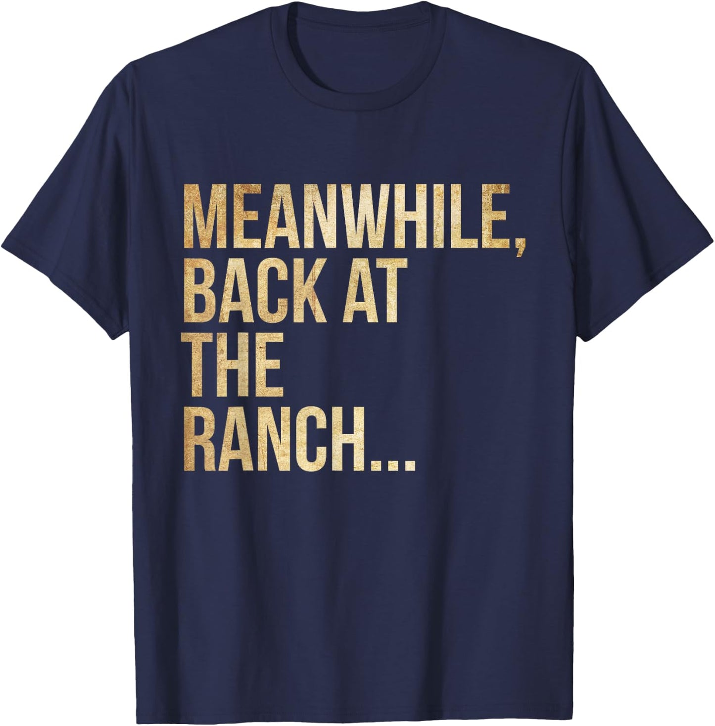 Popular Phrases "Meanwhile, back at the ranch T-Shirt - T-Shirt | Navy