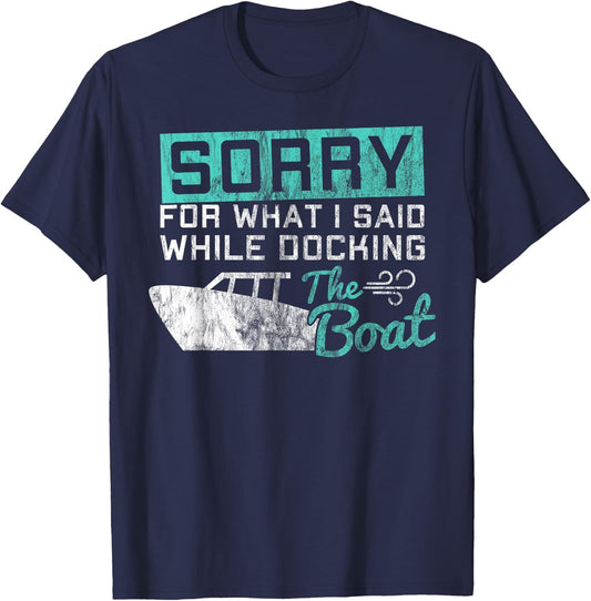 Funny Boating Sorry What I Said While Docking Boat T-Shirt - T-Shirt | Navy