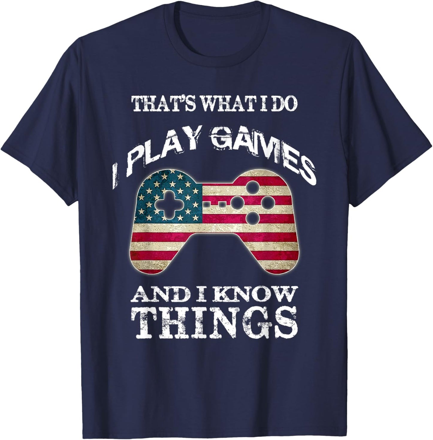 That's What I Do I Play Games And I Know Things T-Shirt - T-Shirt | Navy