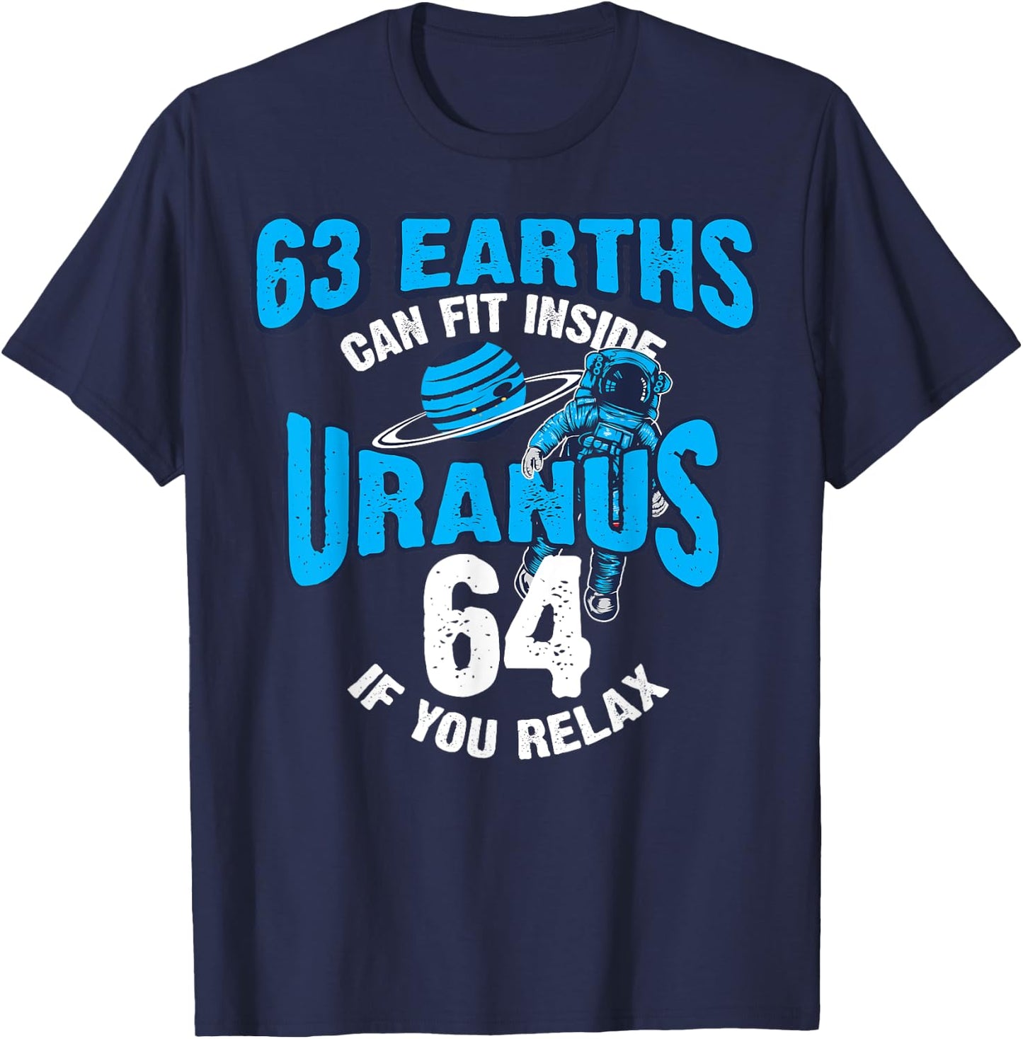 63 Earths Can Fit Inside Uranus | Funny Planet Gift T-Shirt - T-Shirt | Navy