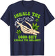 Cannabis Weed Smoking Inhale The Good Sht Exhale The Bullsht T-Shirt - T-Shirt | Navy