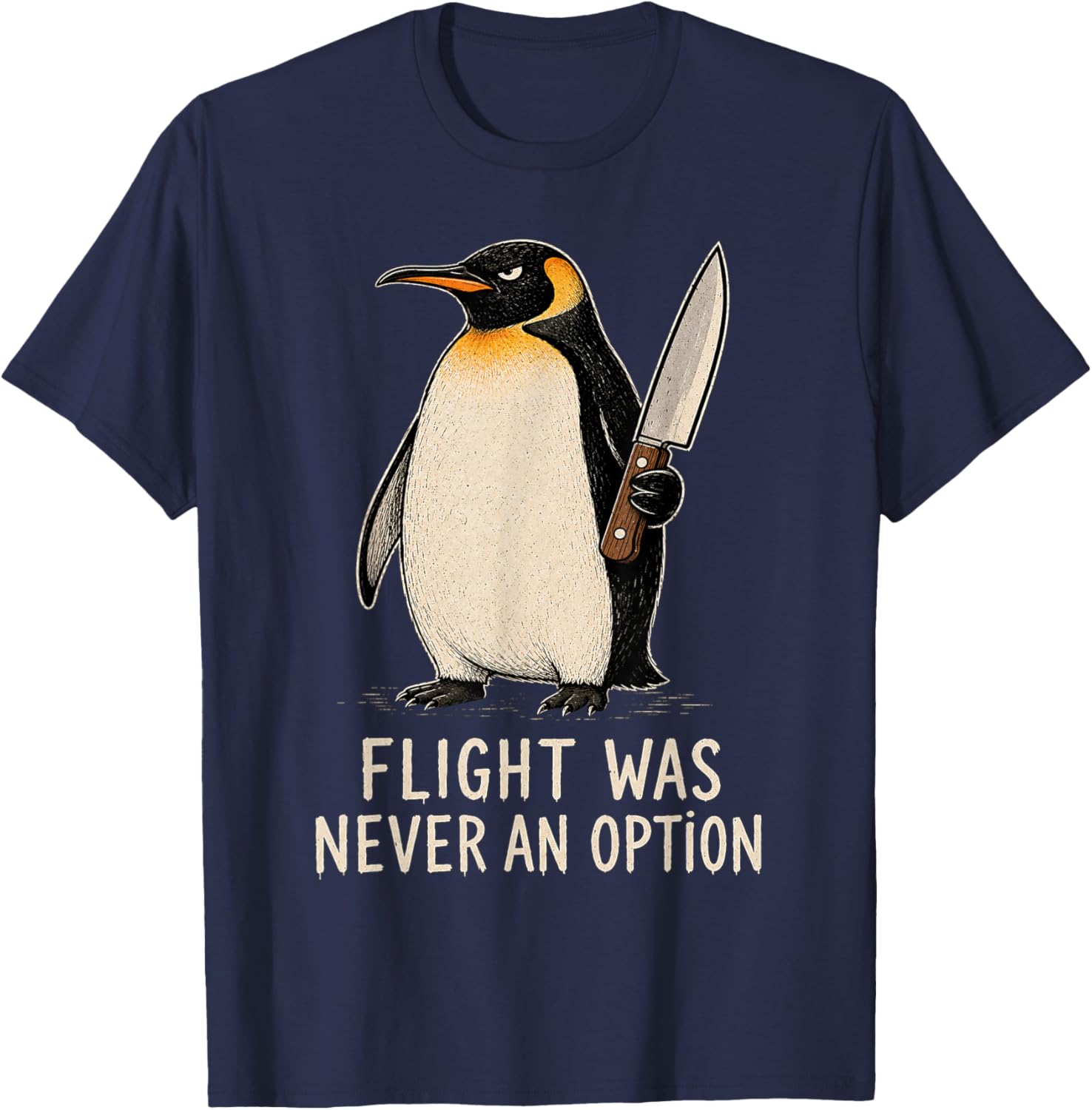 Flight was Never an Option Funny Penguin Knife Dark Humor T-Shirt - T-Shirt | Navy
