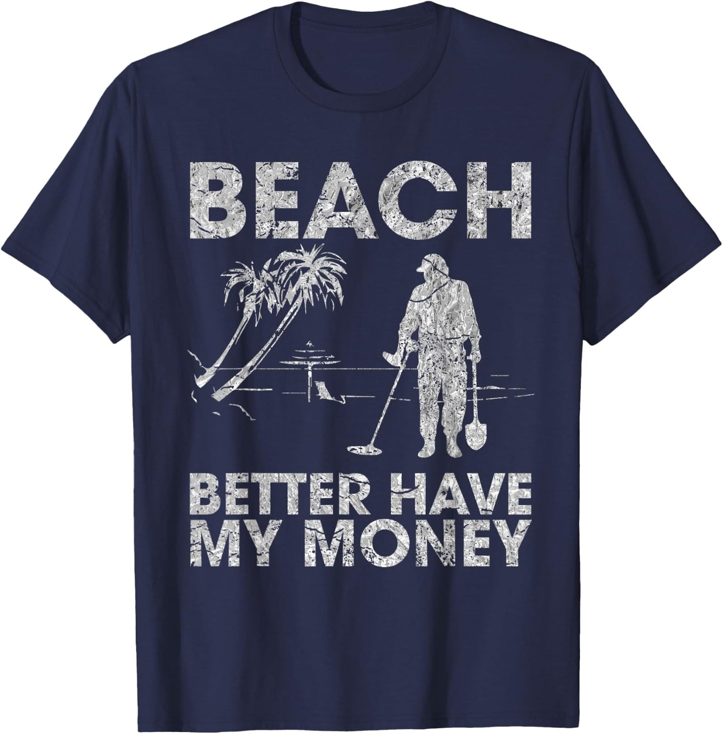 Beach Better Have My Money Sarcastic Funny Novelty T-Shirt - T-Shirt | Navy