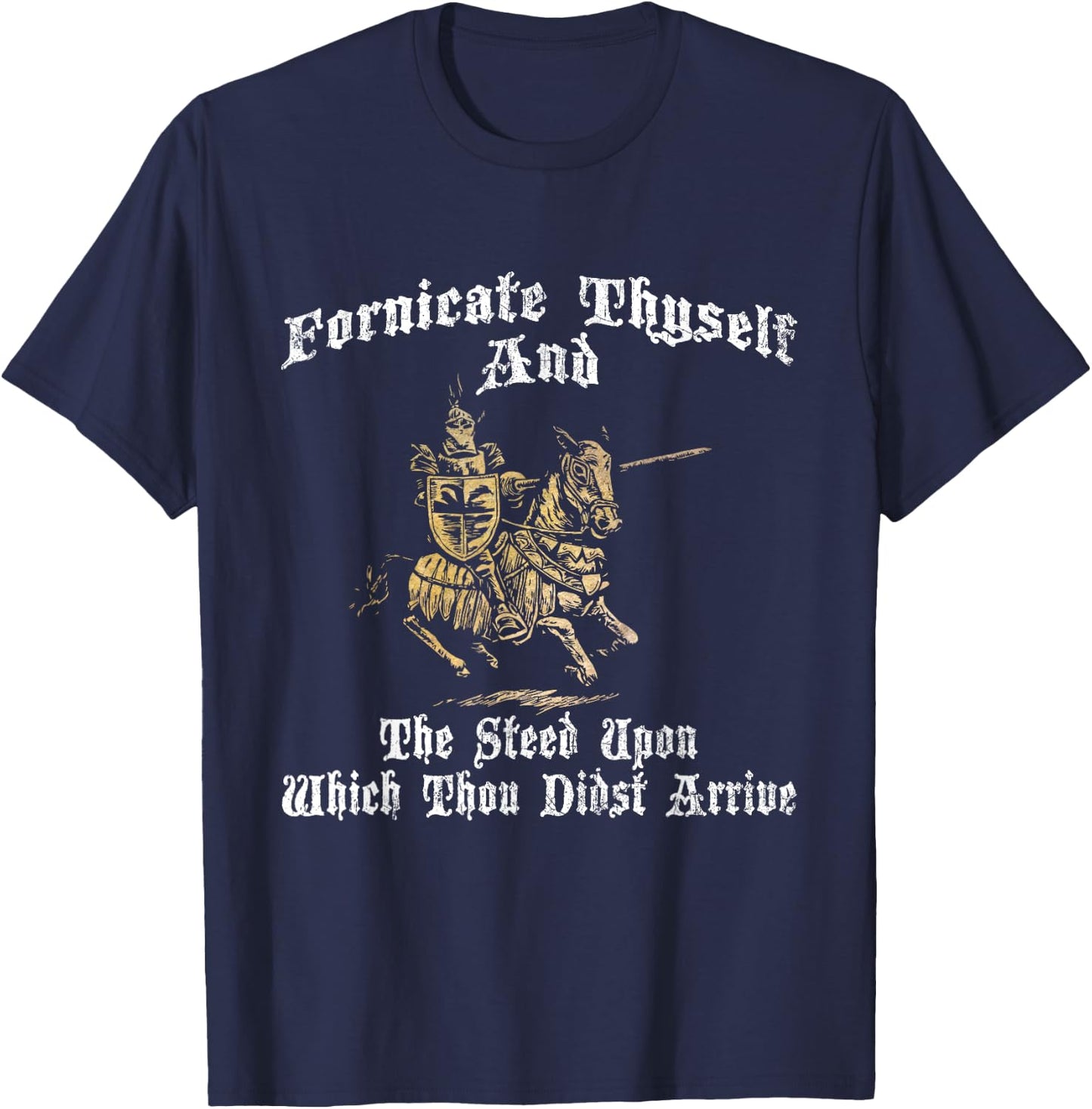 Fornicate Thyself And The Steed Upon Which Thou Didst Arrive T-Shirt - T-Shirt | Navy