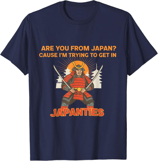 are You from Japan Cause I'm Trying to Get in Japanties Gift T-Shirt - T-Shirt | Navy
