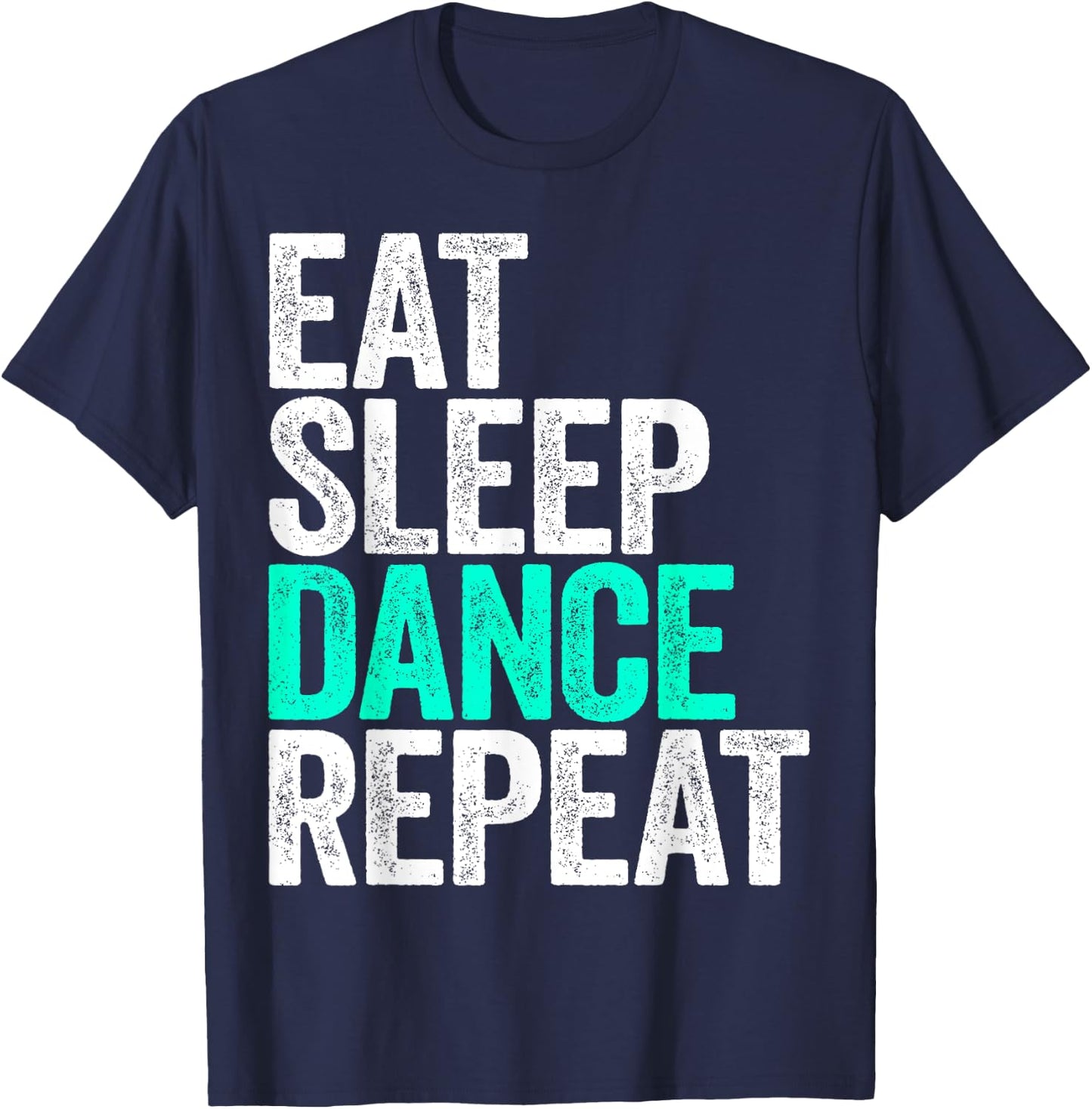 Eat Sleep Dance Repeat Dancer Shirt T-Shirt - T-Shirt | Navy