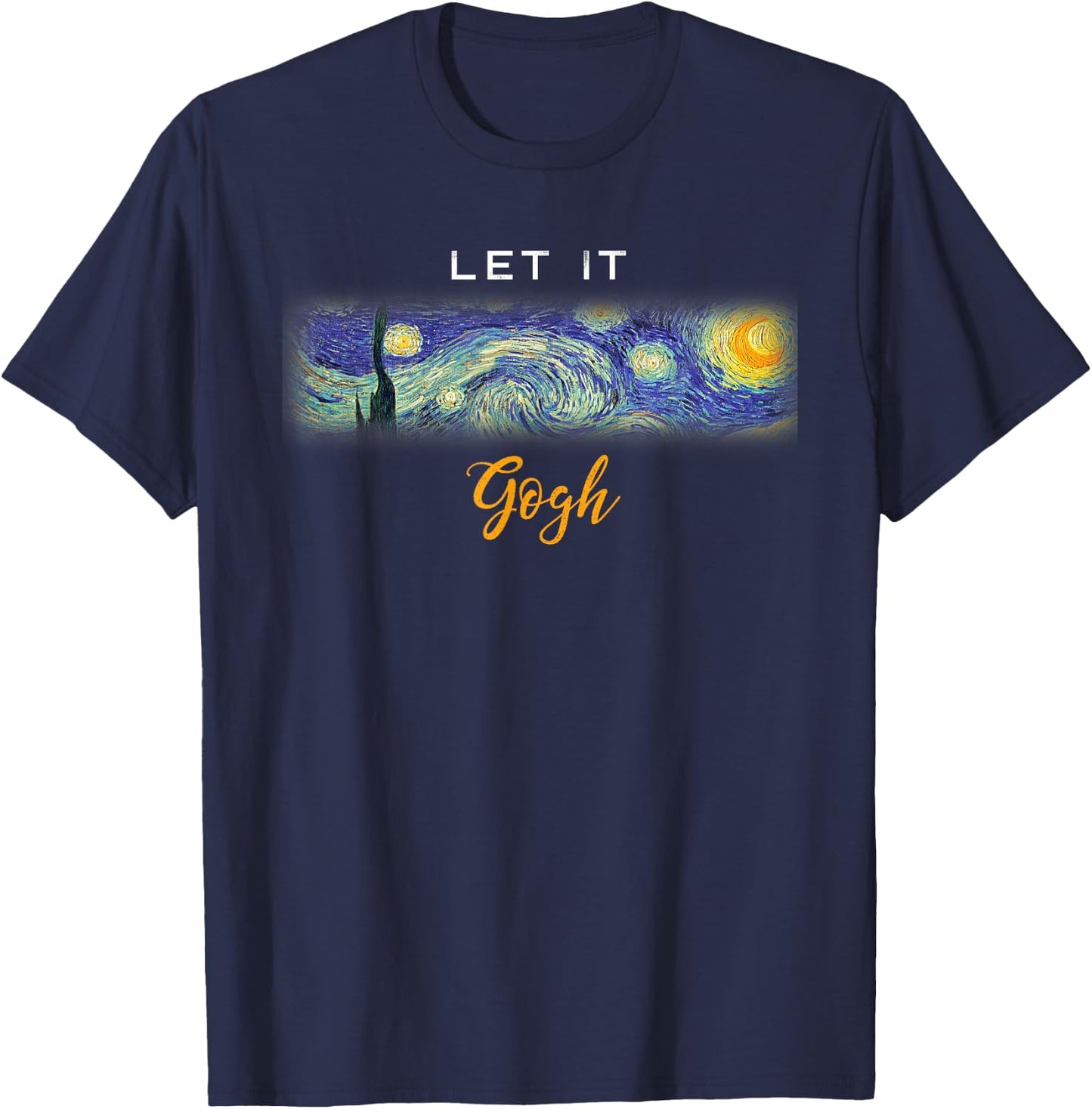 Funny Vincent Van Gogh Starry Night Let It Gogh T-Shirt - T-Shirt | Navy