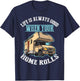 Cool Life Good When Your Home Rolls Funny RV Camper Men Gift T-Shirt - T-Shirt | Navy