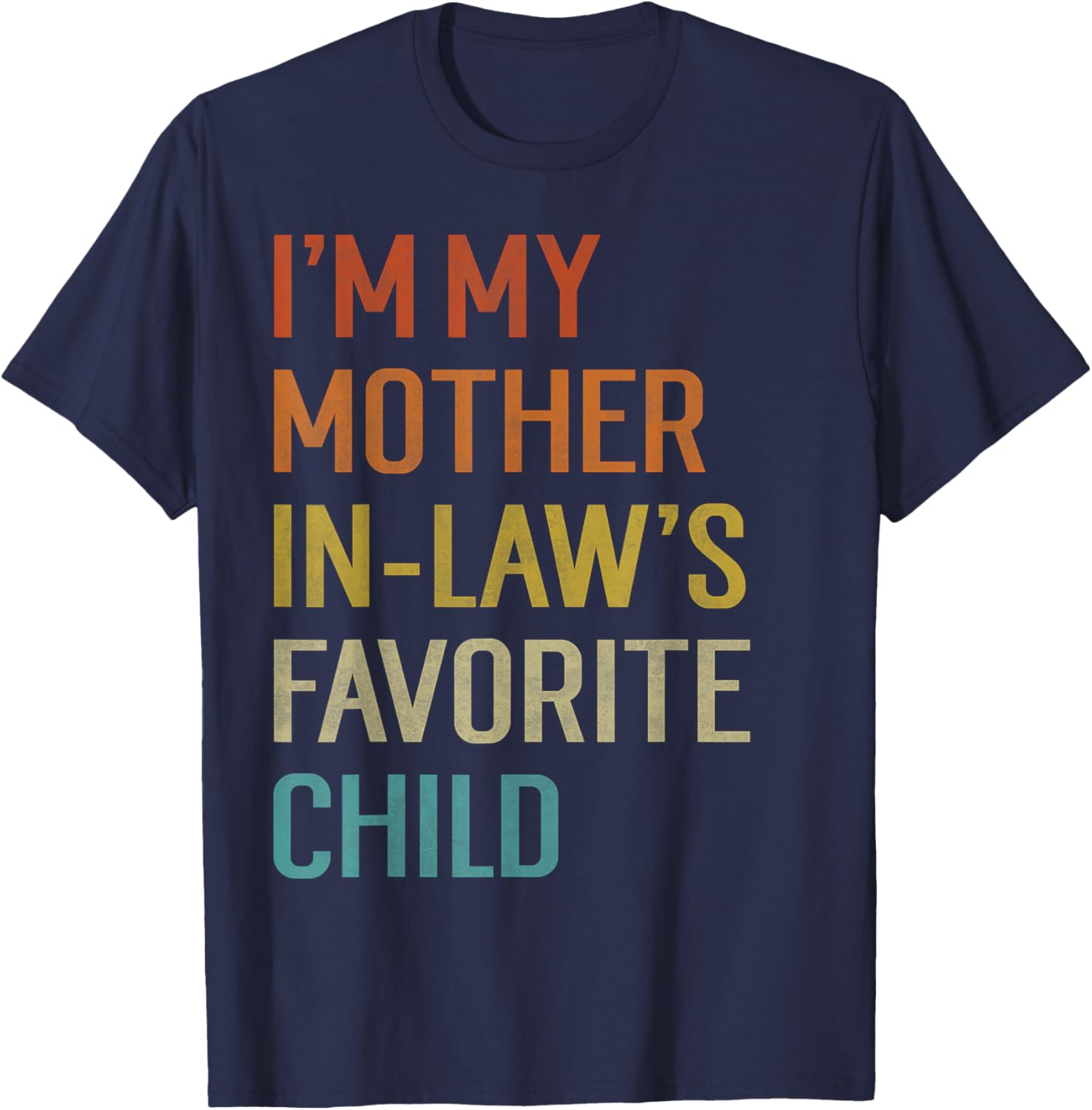I'm My Mother in Laws Favorite Child Funny Parent Men Women T-Shirt - T-Shirt | Navy