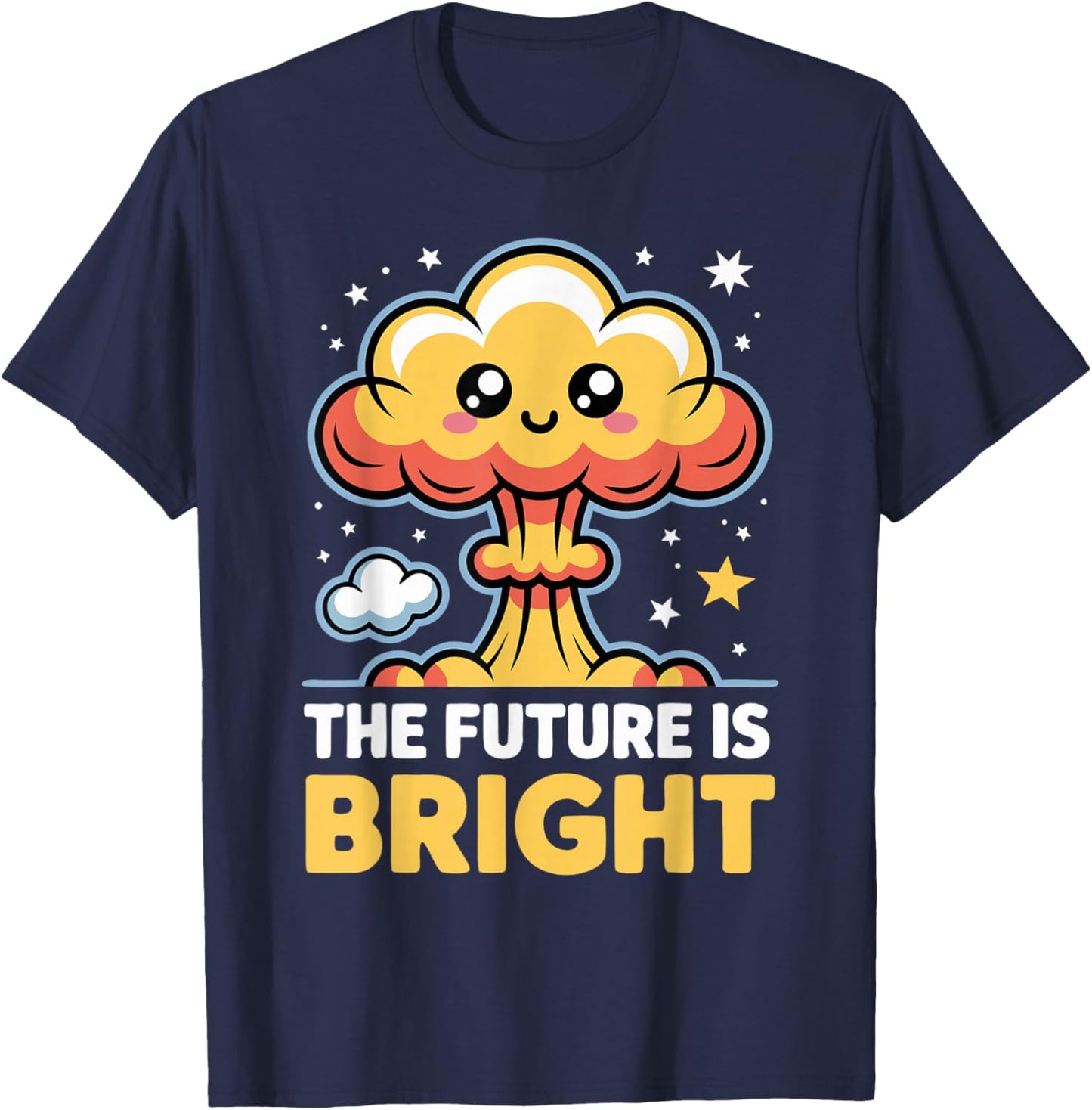 Funny Future is Bright Sarcastic Kawaii Mushroom Cloud T-Shirt - T-Shirt | Navy