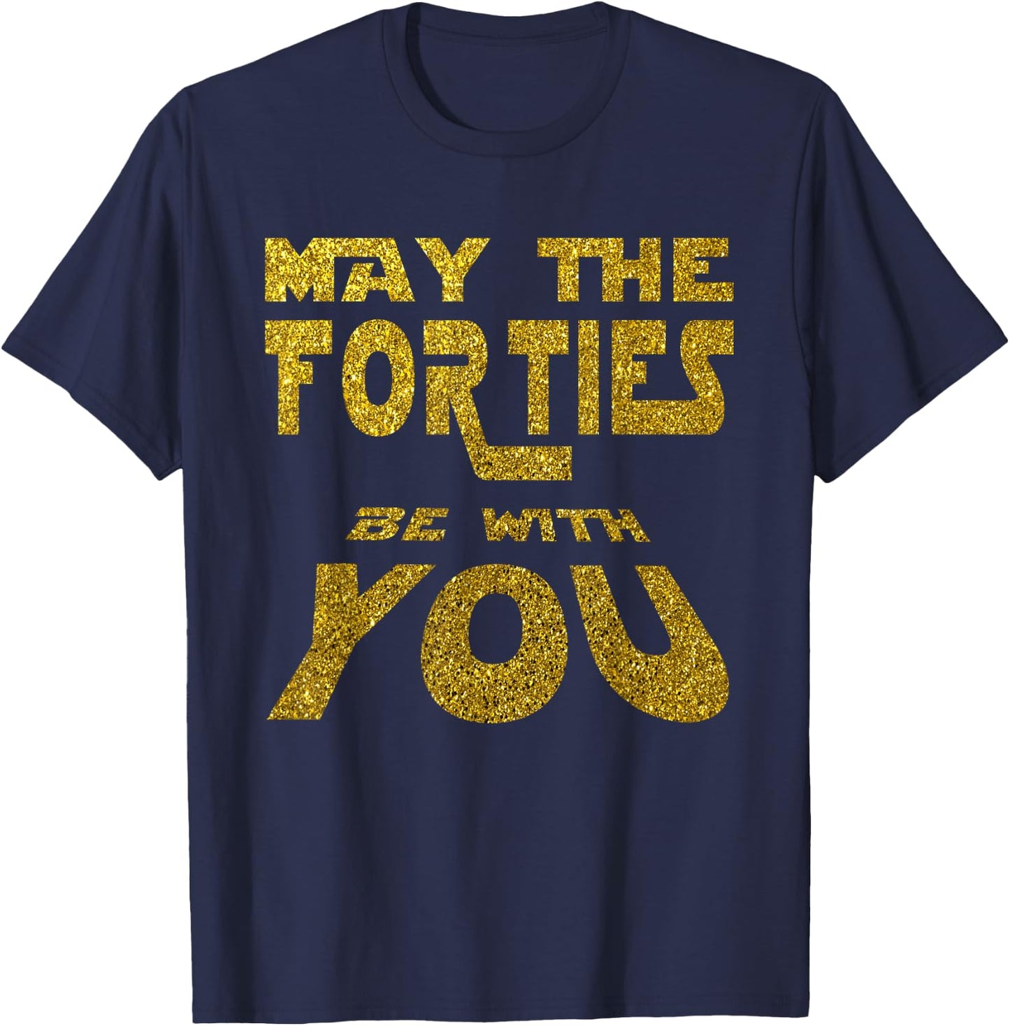 May the Forties be with You | 40th Birthday Gift Fun T-Shirt - T-Shirt | Navy