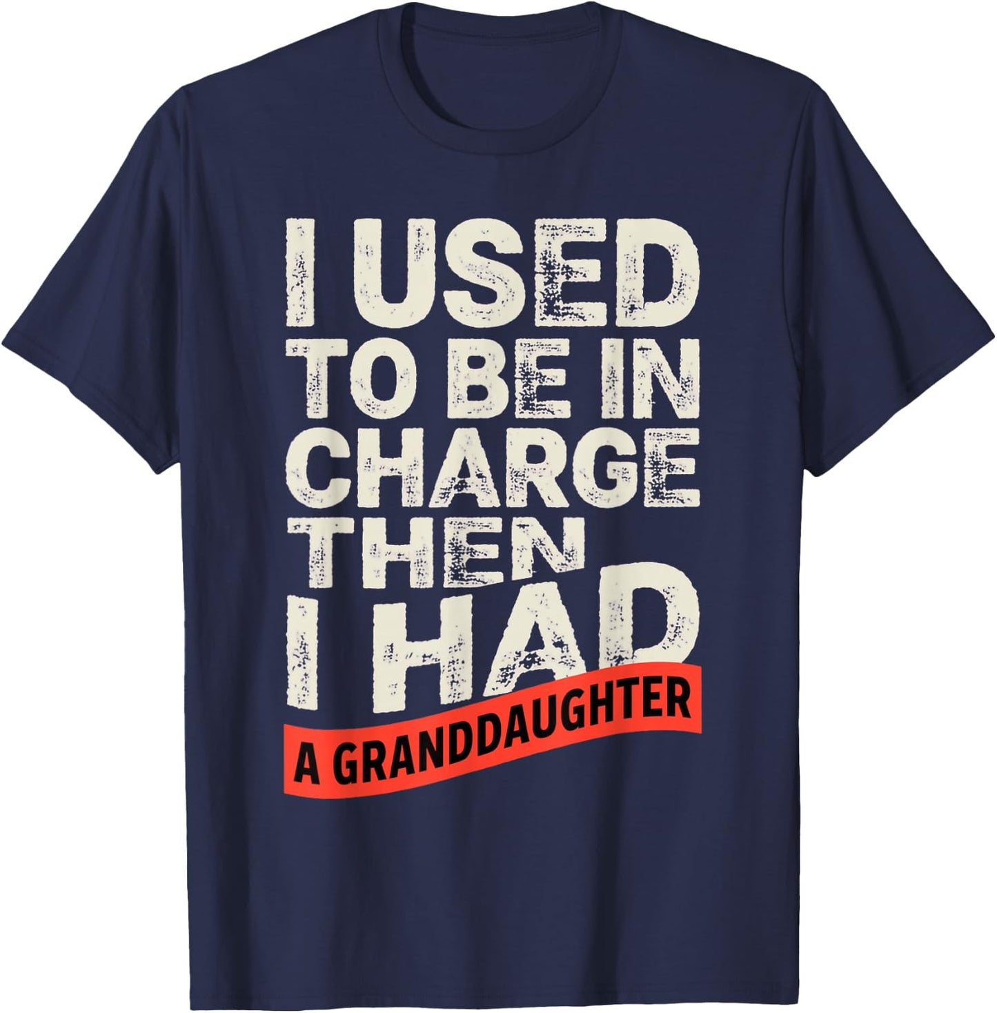 I Used to Be in Charge Then I Had A Granddaughter Funny T-Shirt - T-Shirt | Navy