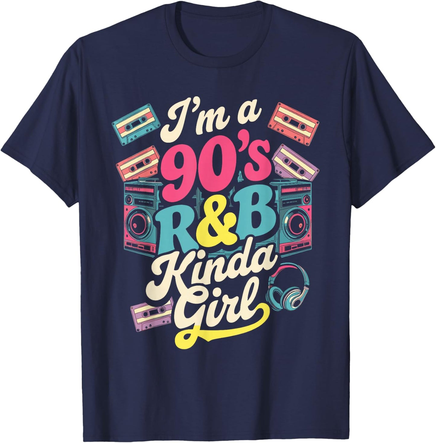 I'm a 90's R&b Kinda Girl T-Shirt - T-Shirt | Navy