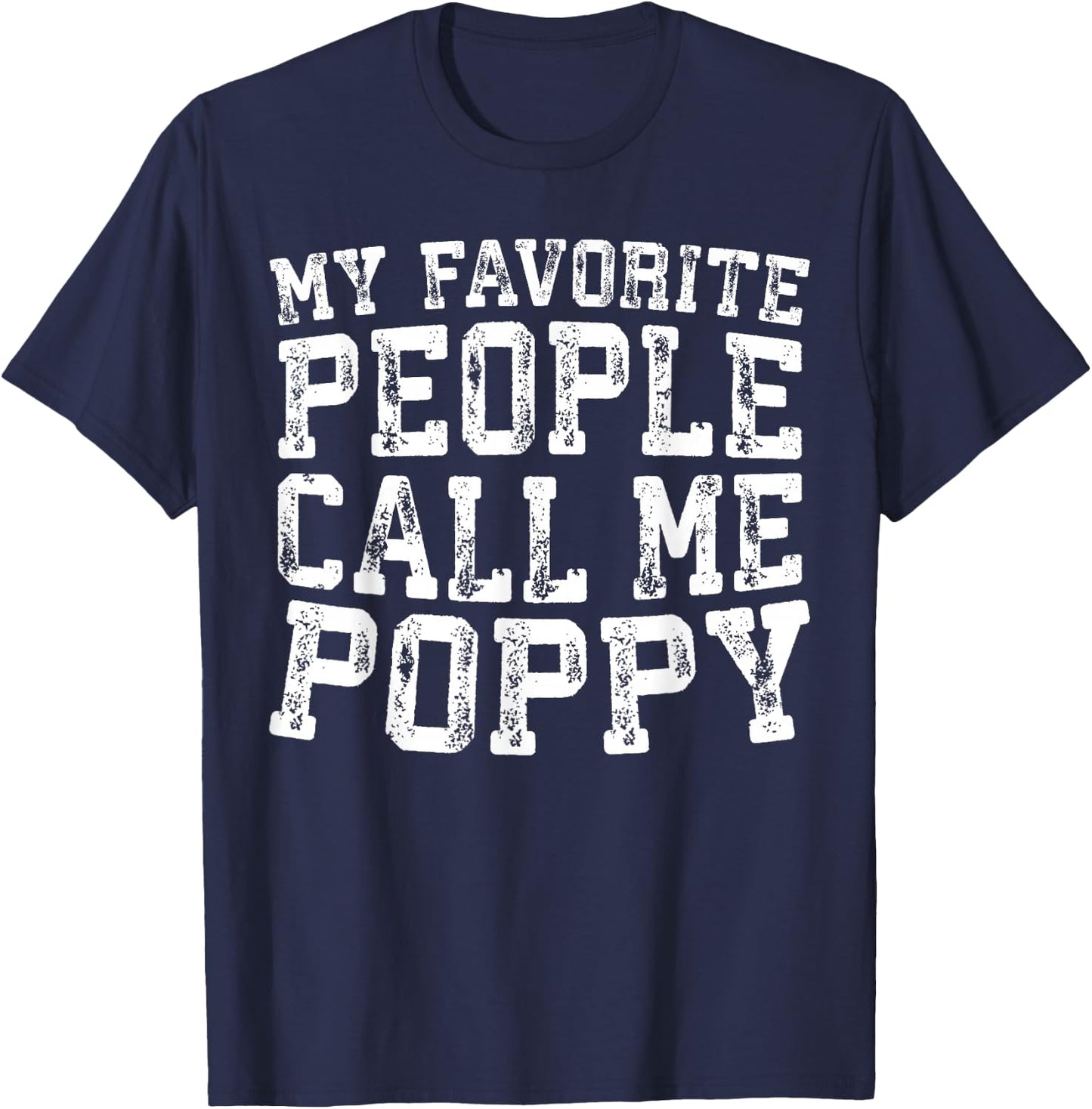 My Favorite People Call Me Poppy Shirt Men Fathers Day T-Shirt - T-Shirt | Navy