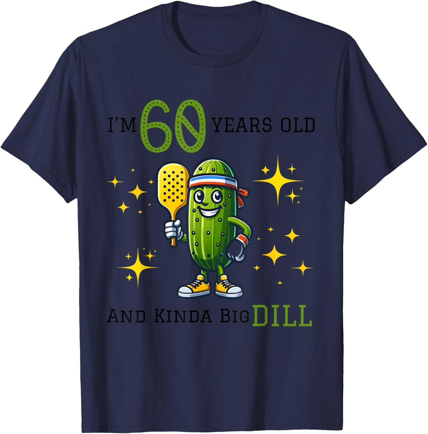 PICKLEBALL 60th BIRTHDAY | 60 YEARS OLD AND KINDA A BIG DILL T-Shirt - T-Shirt | Navy