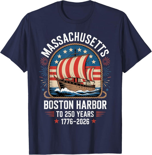 Massachusetts Boston Harbor to 250 Years 1776 2026 T-Shirt - T-Shirt | Navy