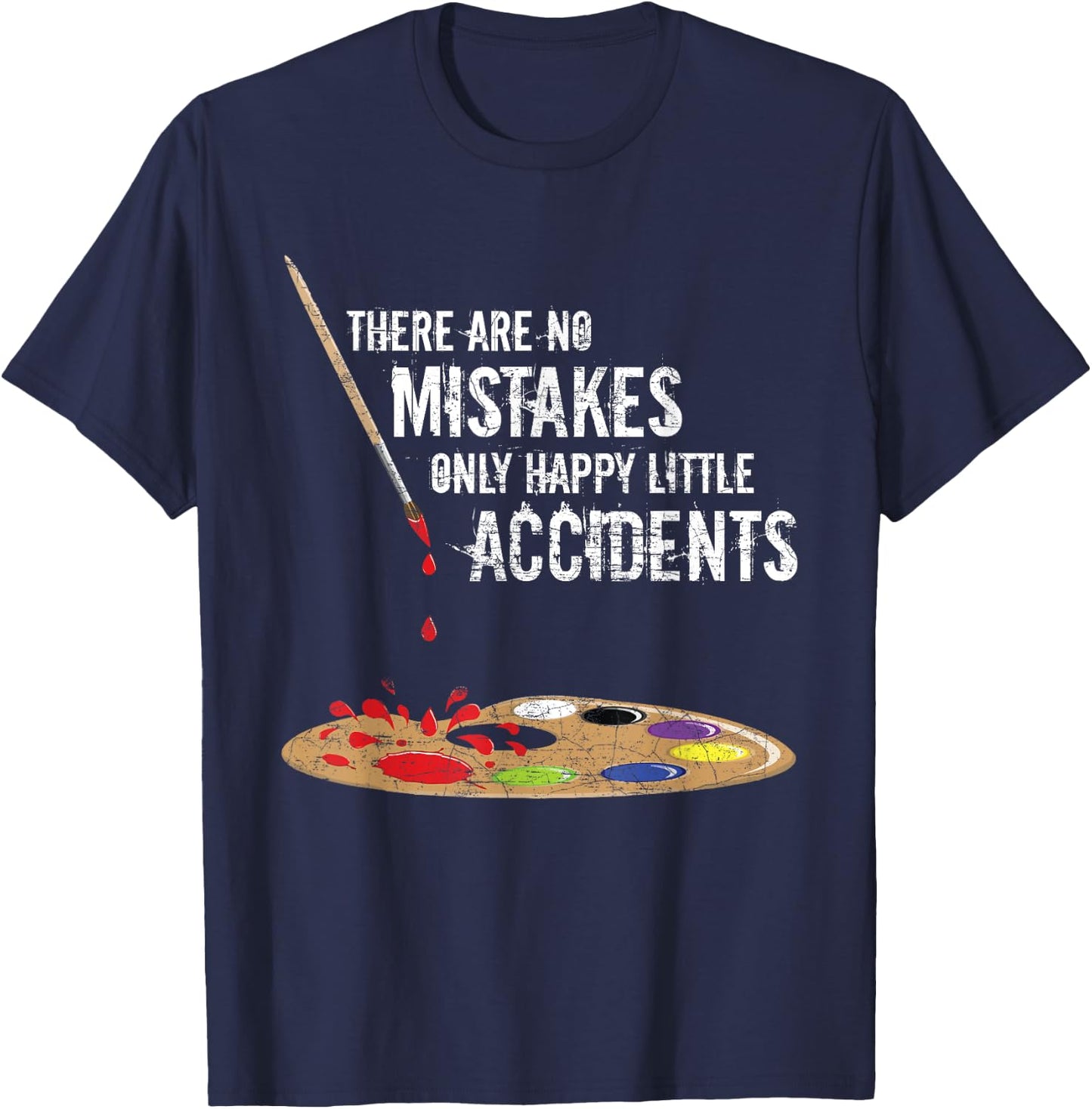 There Are No Mistakes Only Happy Little Accidents Art Gift T-Shirt - T-Shirt | Navy