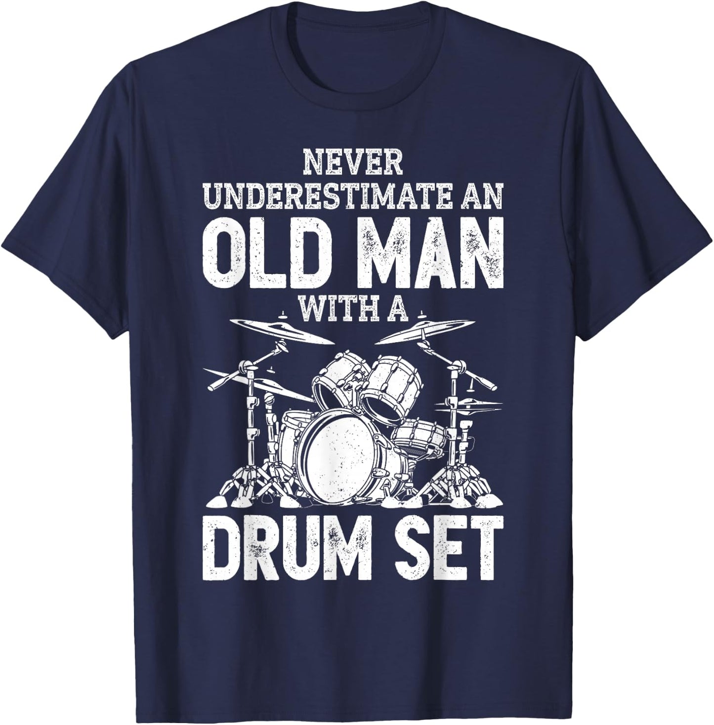 Drummer Never Underestimate an Old Man with A Drum Set Funny Small T-Shirt - T-Shirt | Navy